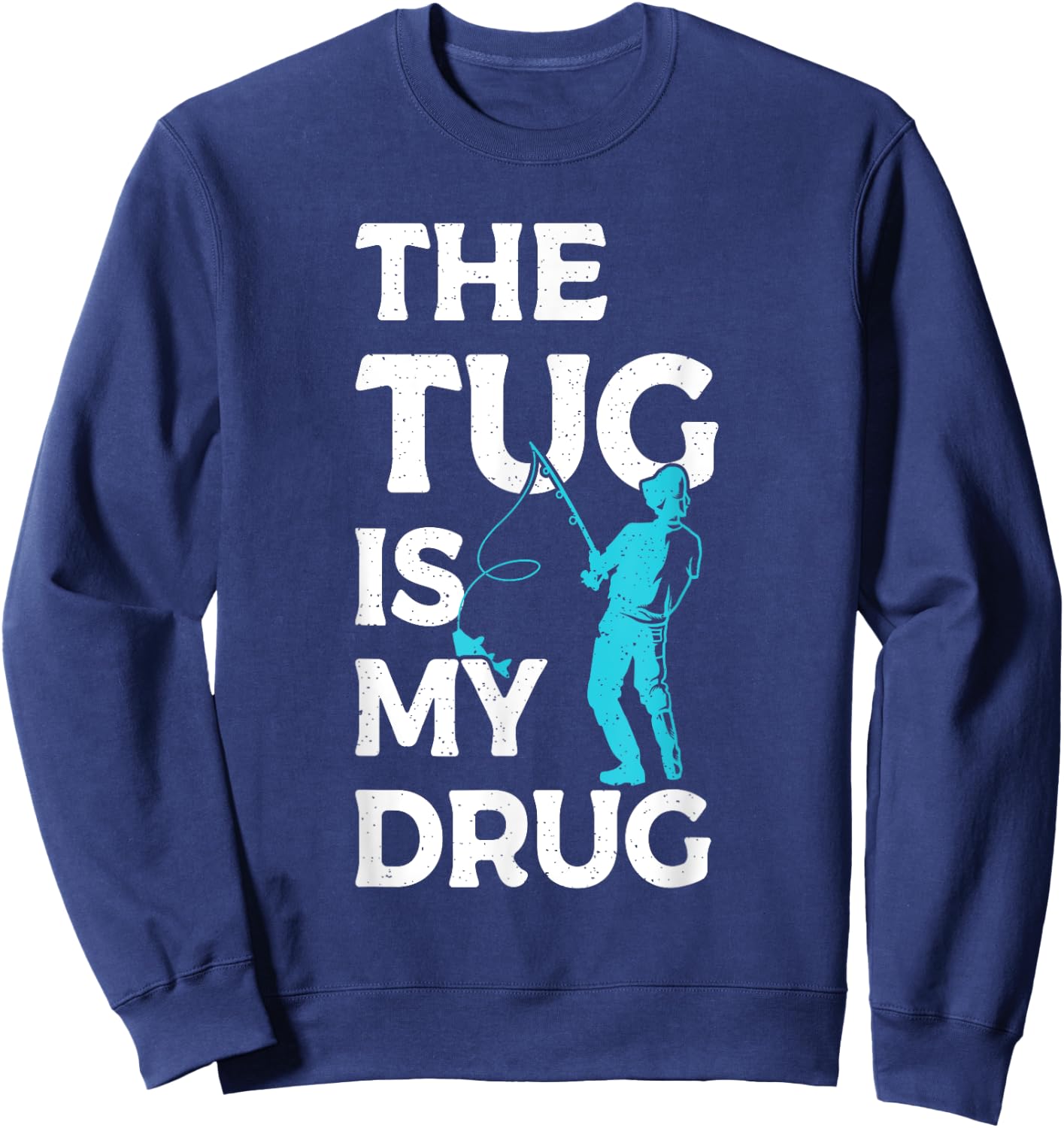 The Tug is my Drug Angling Hunting Fishing Sweatshirt - Sweatshirt | Navy