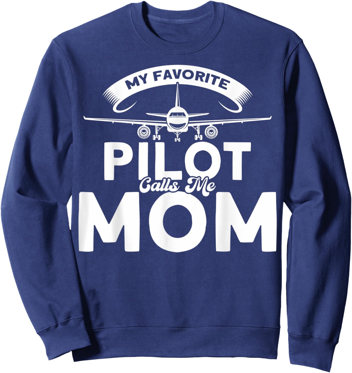 Pilot Moms Mom Of A Pilot My Favorite Pilot Calls Me Mom Sweatshirt - Sweatshirt | Navy