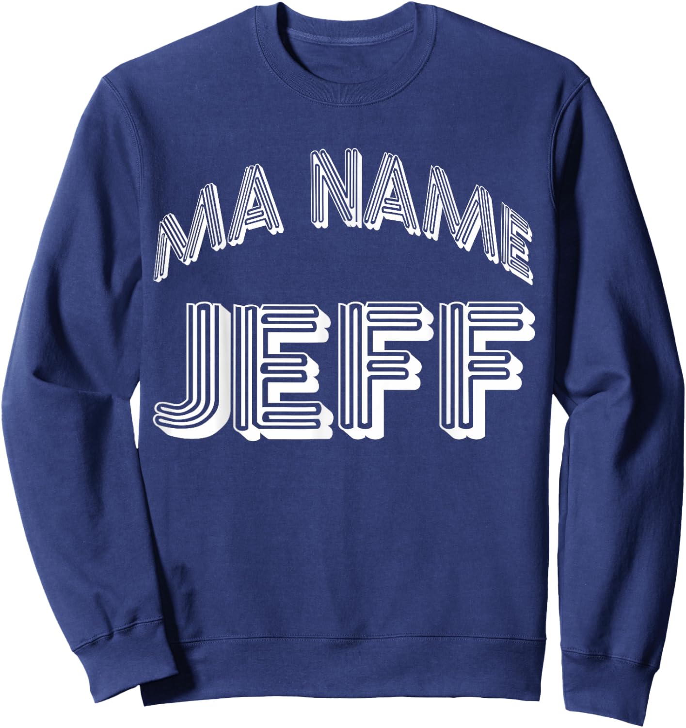 Ma Name Jeff- My Name Is Jeff - Funny t Sweatshirt - Sweatshirt | Navy