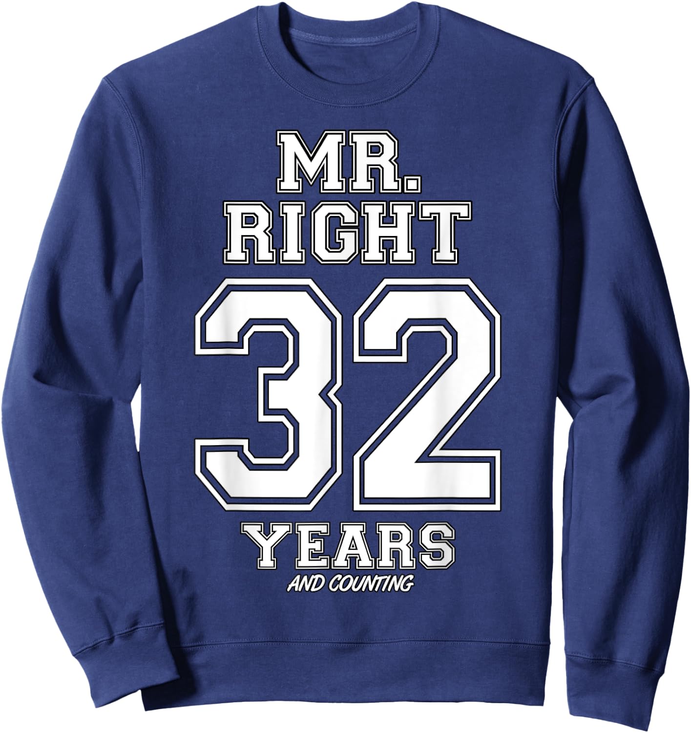 32 Years Being Mr. Right Funny Couples Anniversary Sweatshirt - Sweatshirt | Navy