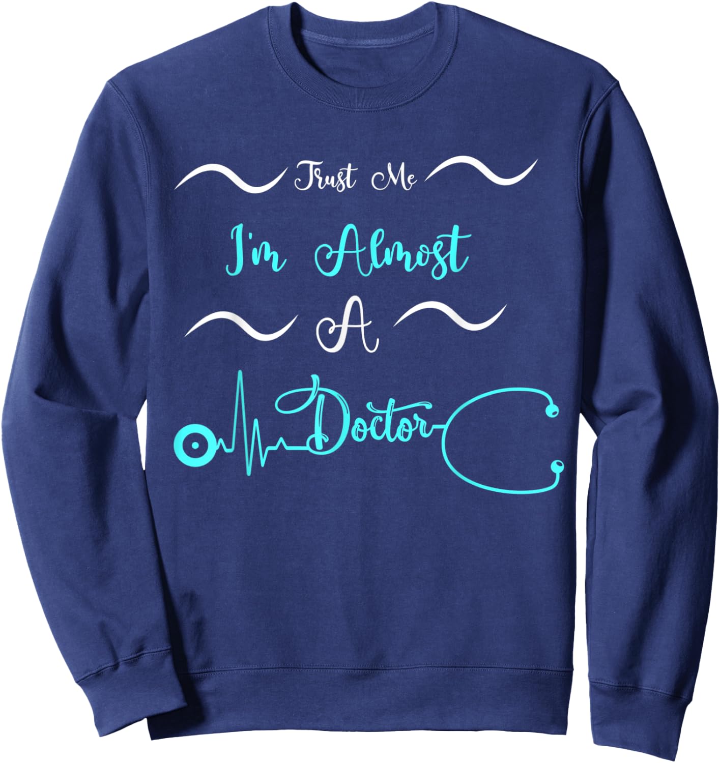 Funny Doctor Birthday Gifts Trust Me I'm Almost A Doctor Sweatshirt - Sweatshirt | Navy