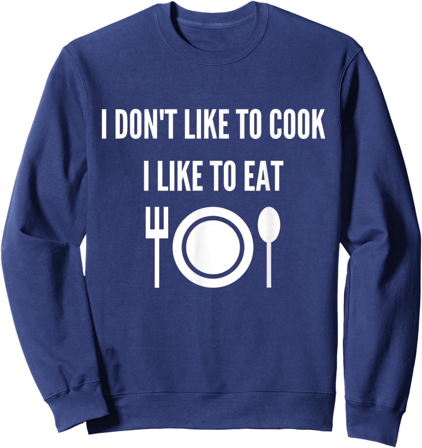 I don't like to cook I like to eat Sweatshirt - Sweatshirt | Navy