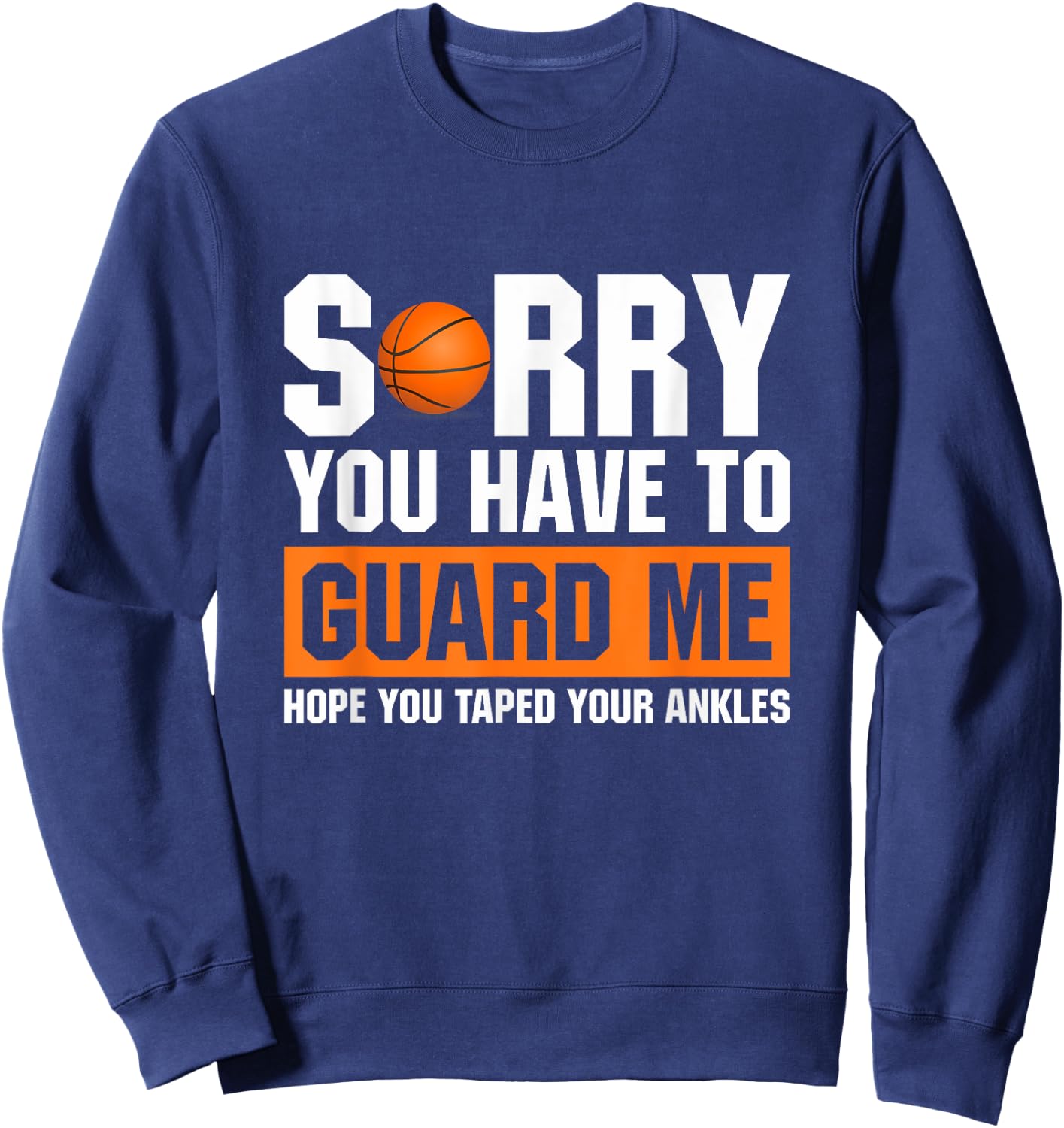Ankle Breaker I Sorry You Have To Guard Me Funny Basketball Sweatshirt - Sweatshirt | Navy