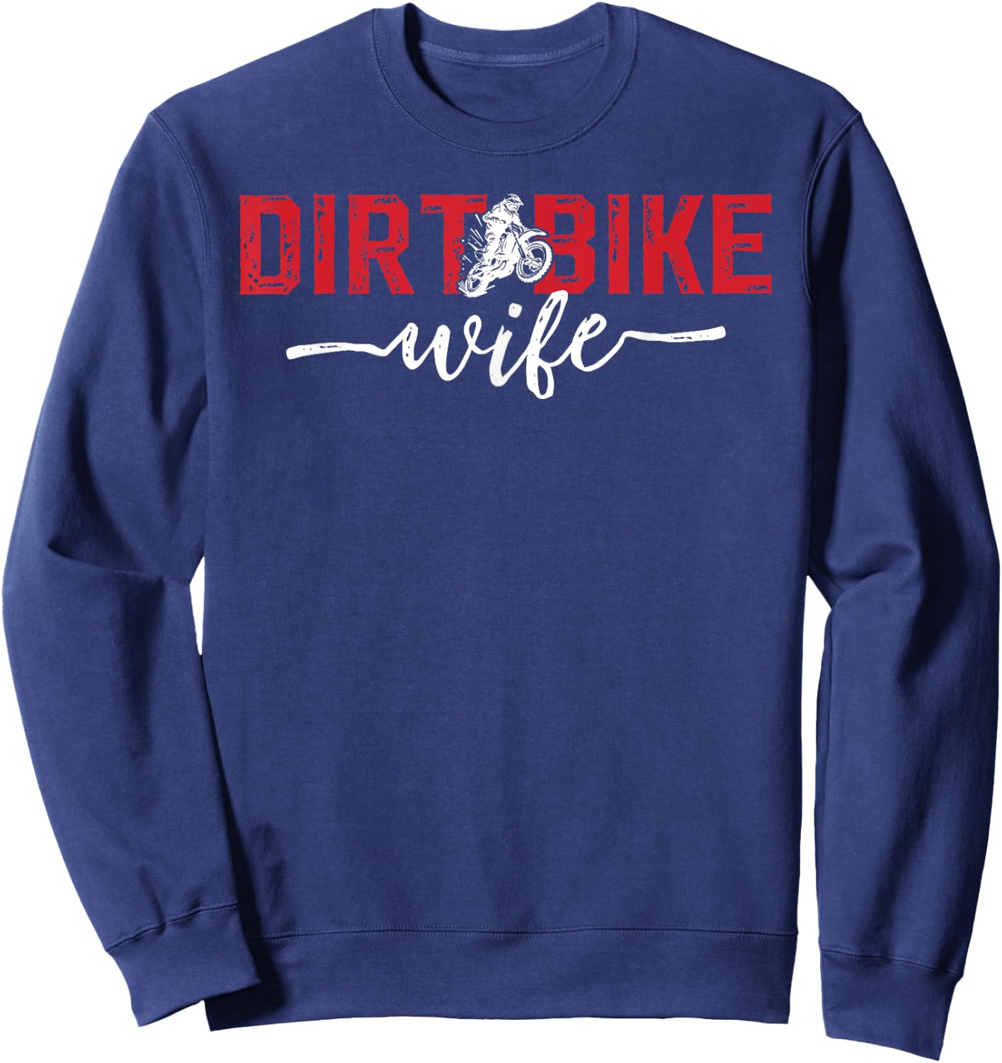 Dirt Bike Wife of A Dirt Biker Wife Sweatshirt - Sweatshirt | Navy