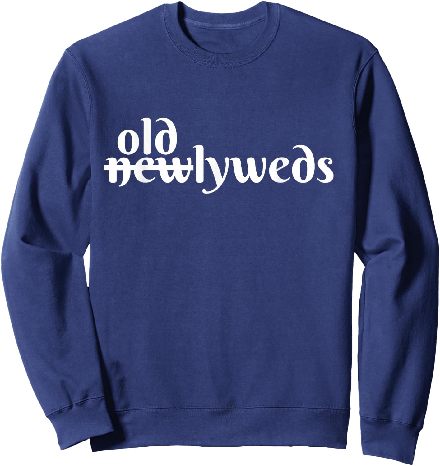 Funny Geriatric Wedding- Older bride and Older Groom Gift Sweatshirt - Sweatshirt | Navy