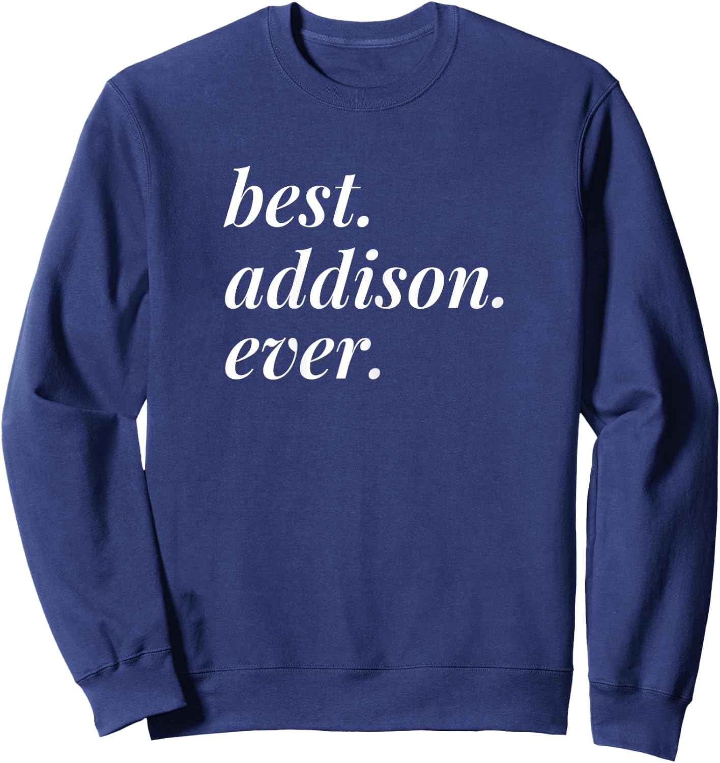 Best Addison Ever Name Personalised Woman Girl BFF Friend Sweatshirt - Sweatshirt | Navy