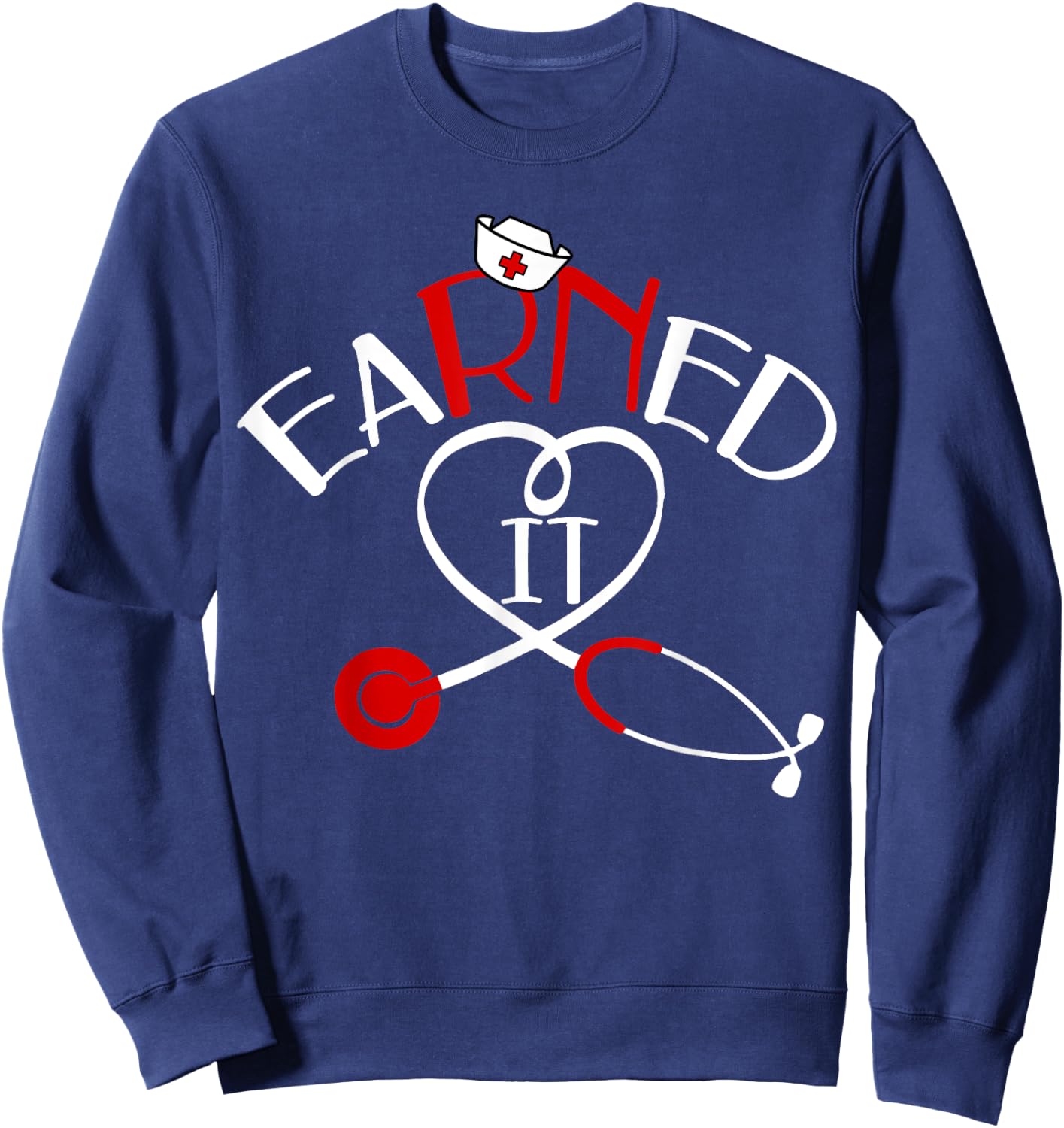 Earned It RN Nurse Graduation 2024 Sweatshirt - Sweatshirt | Navy