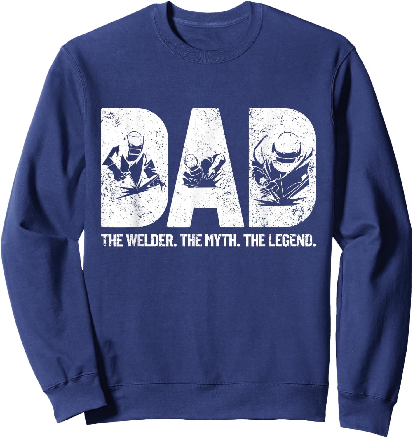 Dad The Welder The Myth The Legend Father's Day Welding Sweatshirt - Sweatshirt | Navy