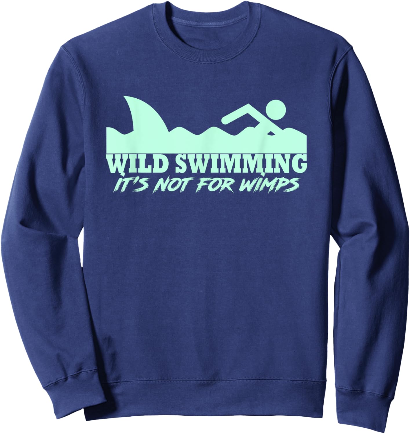 Wild Swimmer It's Not For Wimps Funny Wild Swimming Sweatshirt - Sweatshirt | Navy