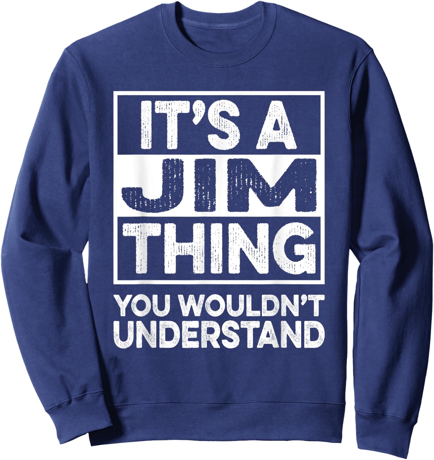 It's A Jim Thing You Wouldn't Understand Shirt Jim Sweatshirt - Sweatshirt | Navy