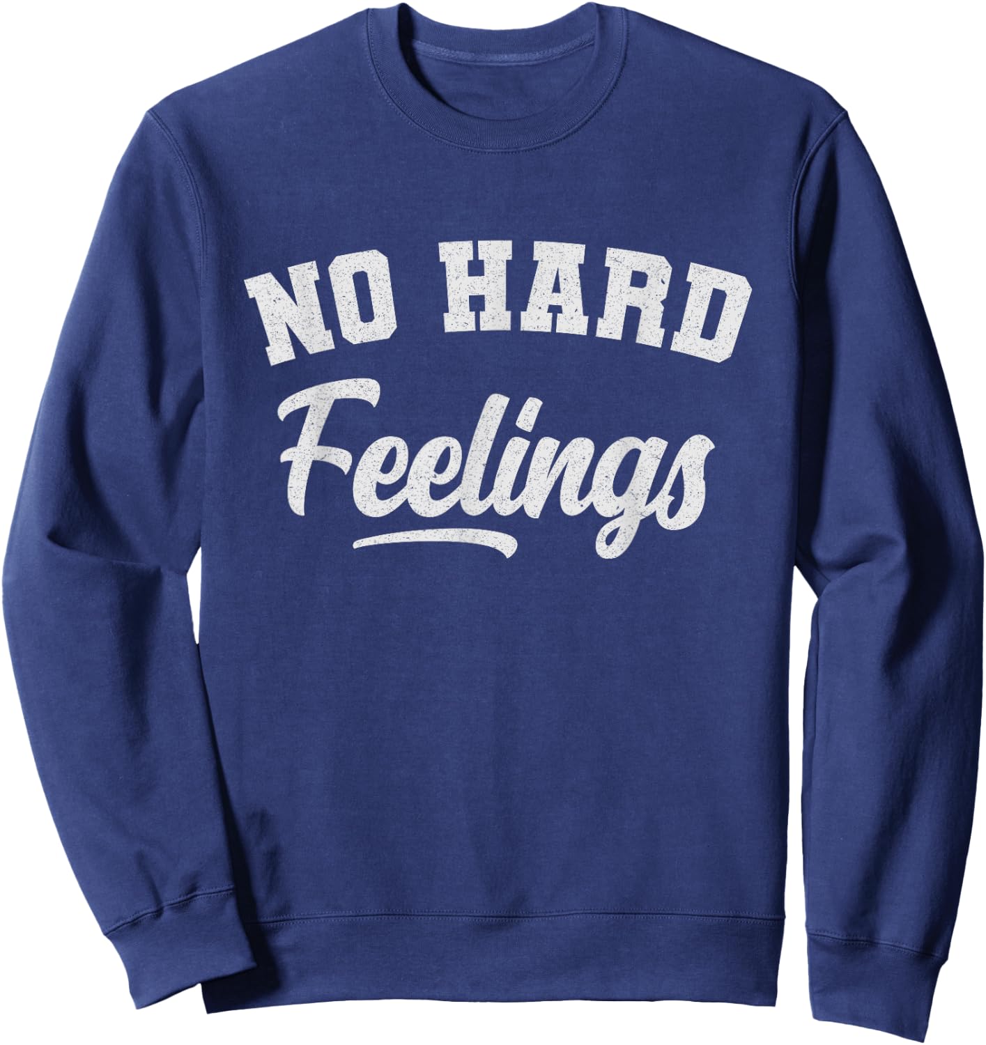 Funny Sarcastic No Hard Feelings Funny Sayings Memes Sweatshirt - Sweatshirt | Navy