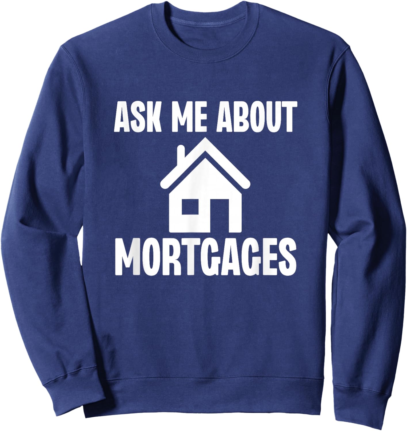 Ask Me About Mortgages Funny Mortgage Loan Officer Sweatshirt - Sweatshirt | Navy