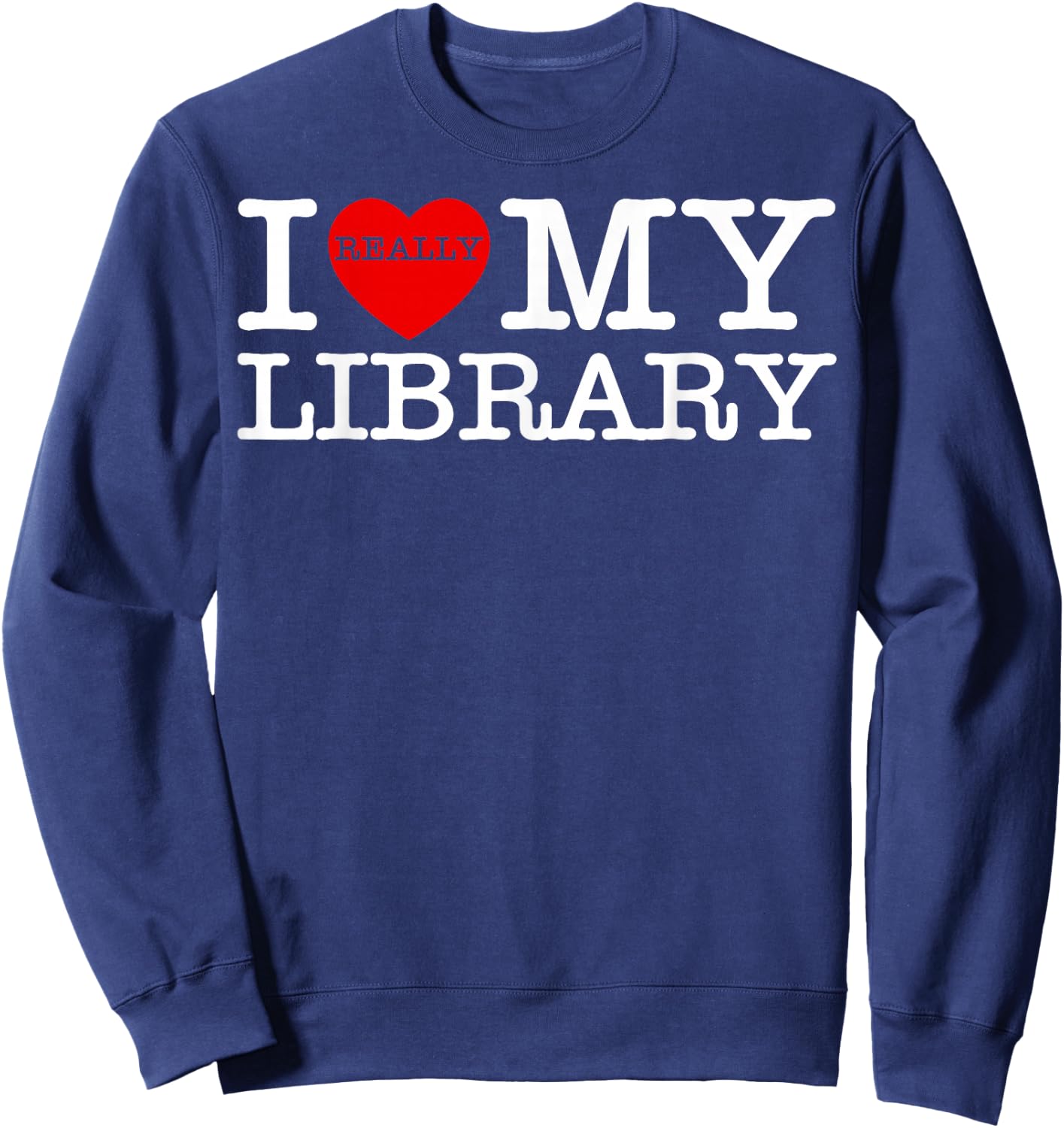 I Heart Love My Library Book Lover Reader Librarian Bookworm Sweatshirt - Sweatshirt | Navy