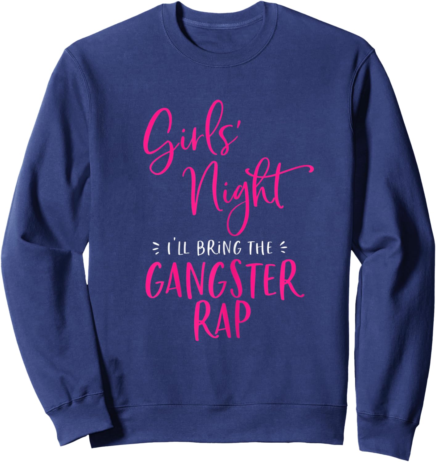 Girls Night I'll Bring The Gangster Rap Funny Matching Party Sweatshirt - Sweatshirt | Navy