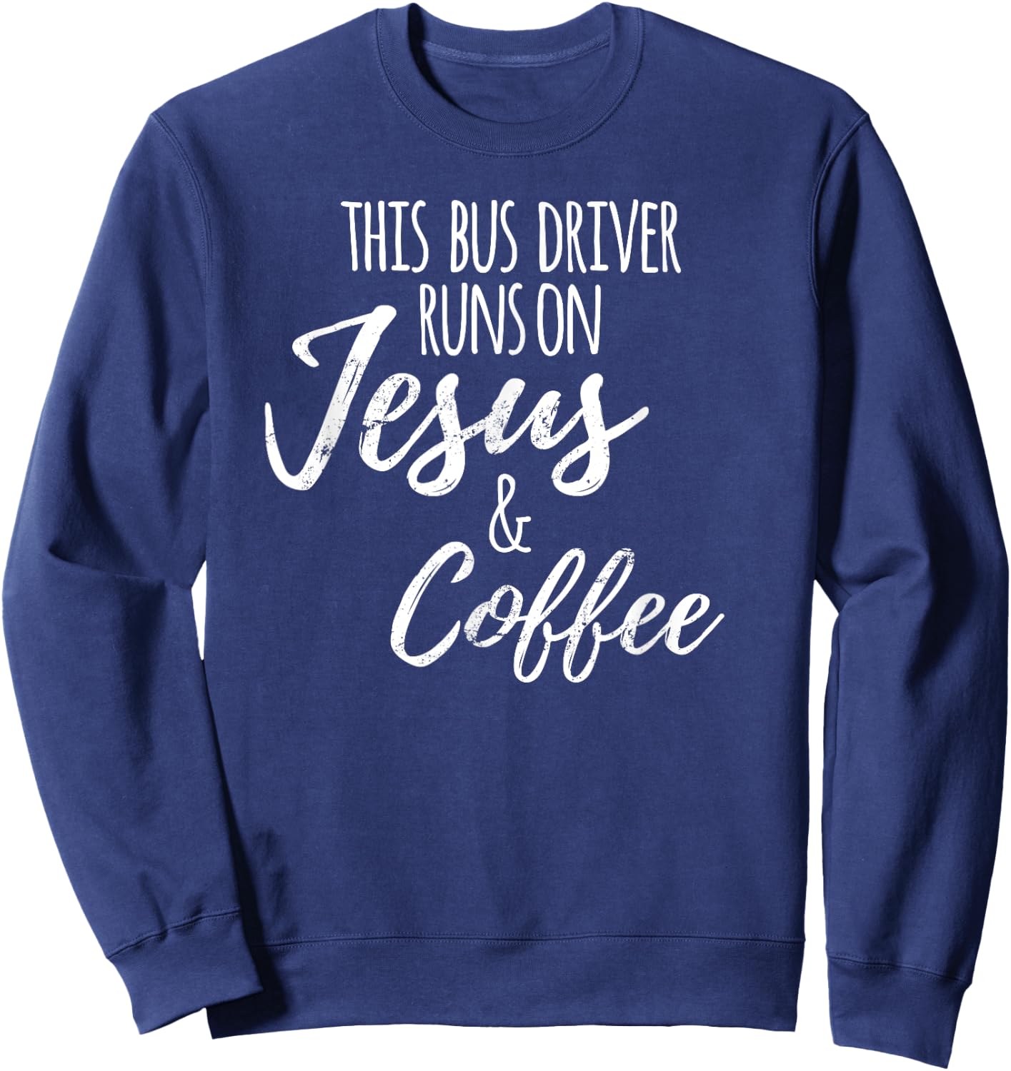 Funny School Bus Driver , Jesus Coffee Gift Sweatshirt - Sweatshirt | Navy