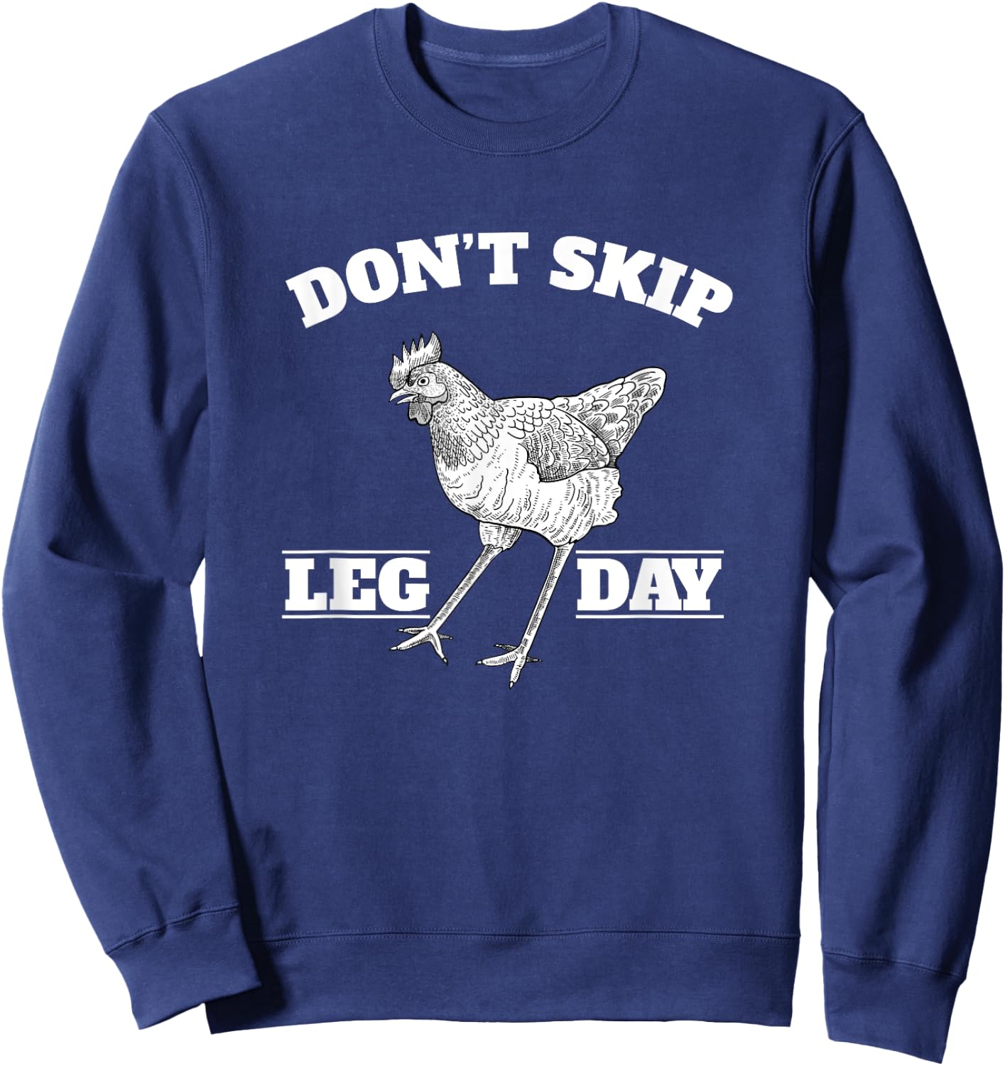 Dont Skip Leg Day Chicken Gym Workout Fitness Funny Sweatshirt - Sweatshirt | Navy