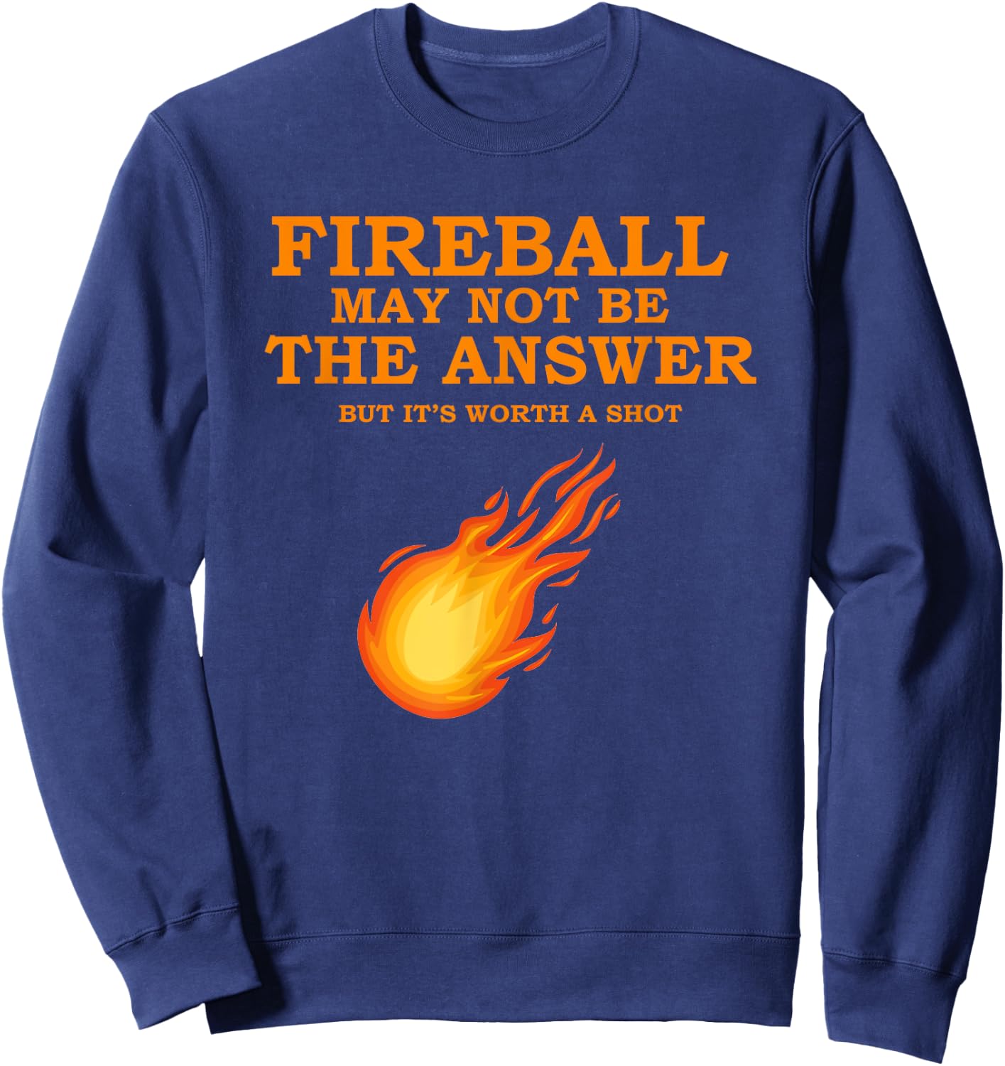 Fireball May Not Be The Answer Sweatshirt - Sweatshirt | Navy