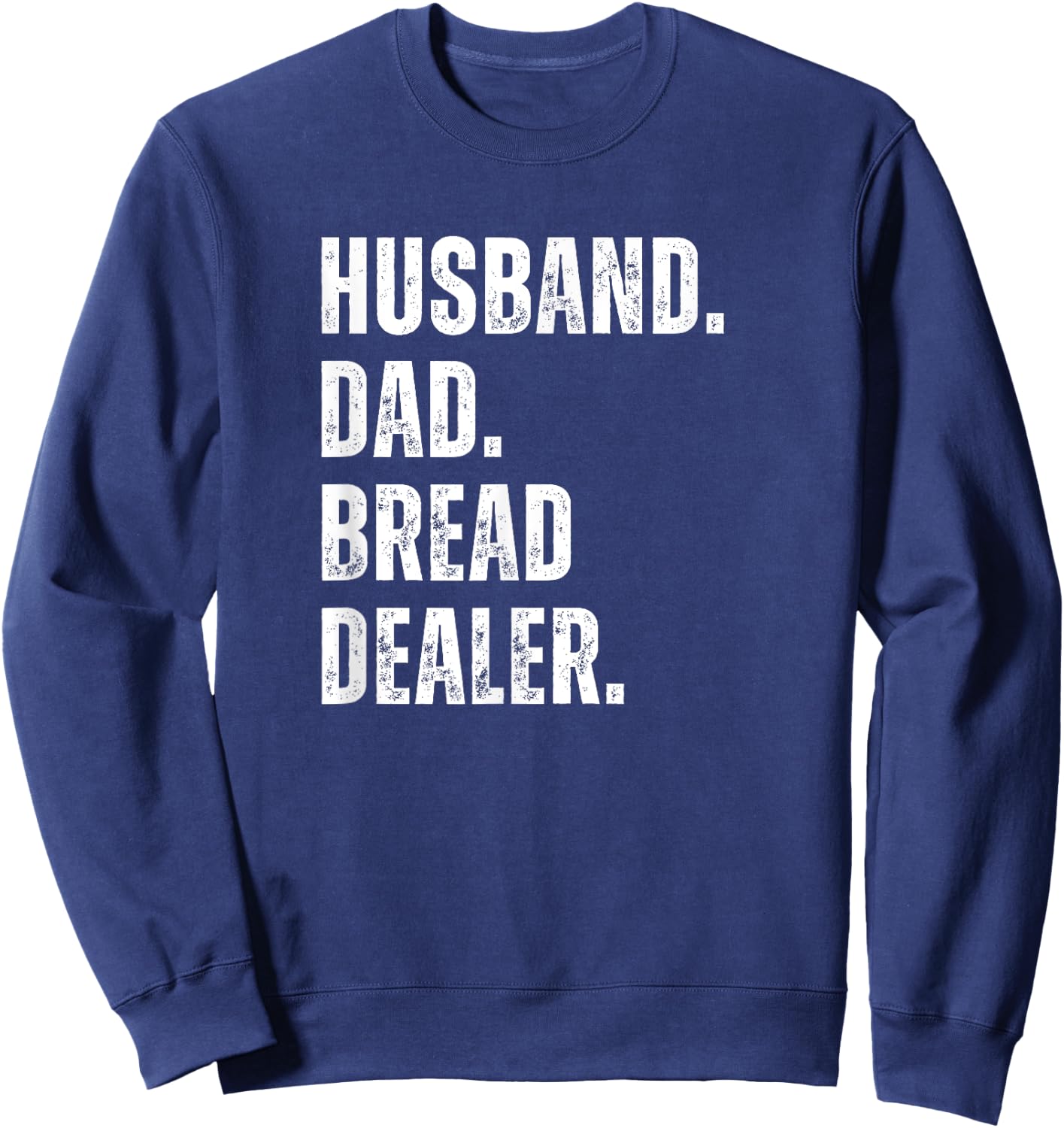 Bread Dealer Husband Dad Sweatshirt - Sweatshirt | Navy