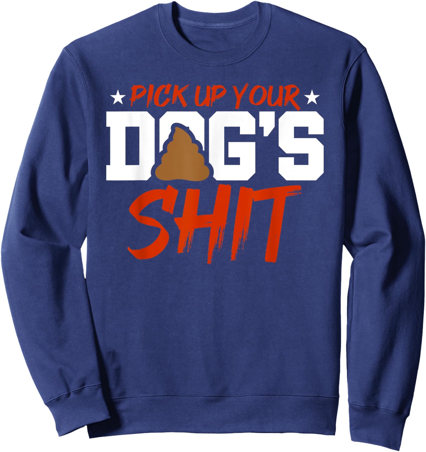Anti Dog Poop Pick up you'r Dogs Heap Clean Neighborhood Men Women Sweatshirt - Sweatshirt | Navy