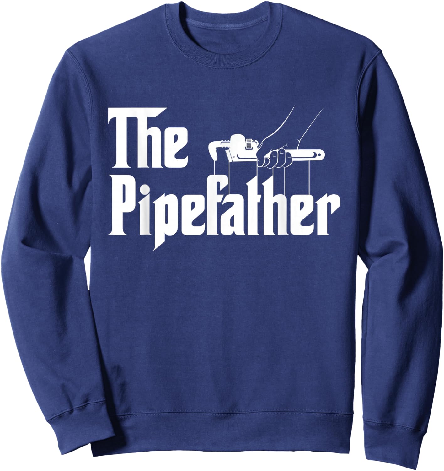 The Pipefather - Pipefitter Pipe Fitter Plumber Plumbing Sweatshirt - Sweatshirt | Navy