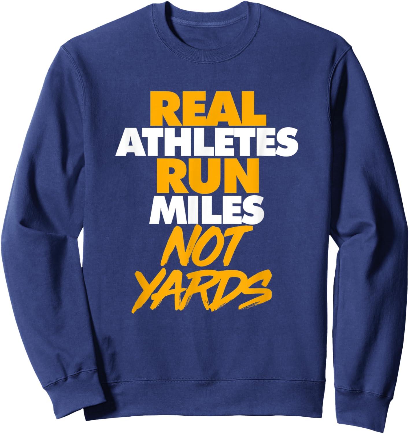 Real Athletes Run Miles Not Yards Athletic Running Sweatshirt - Sweatshirt | Navy