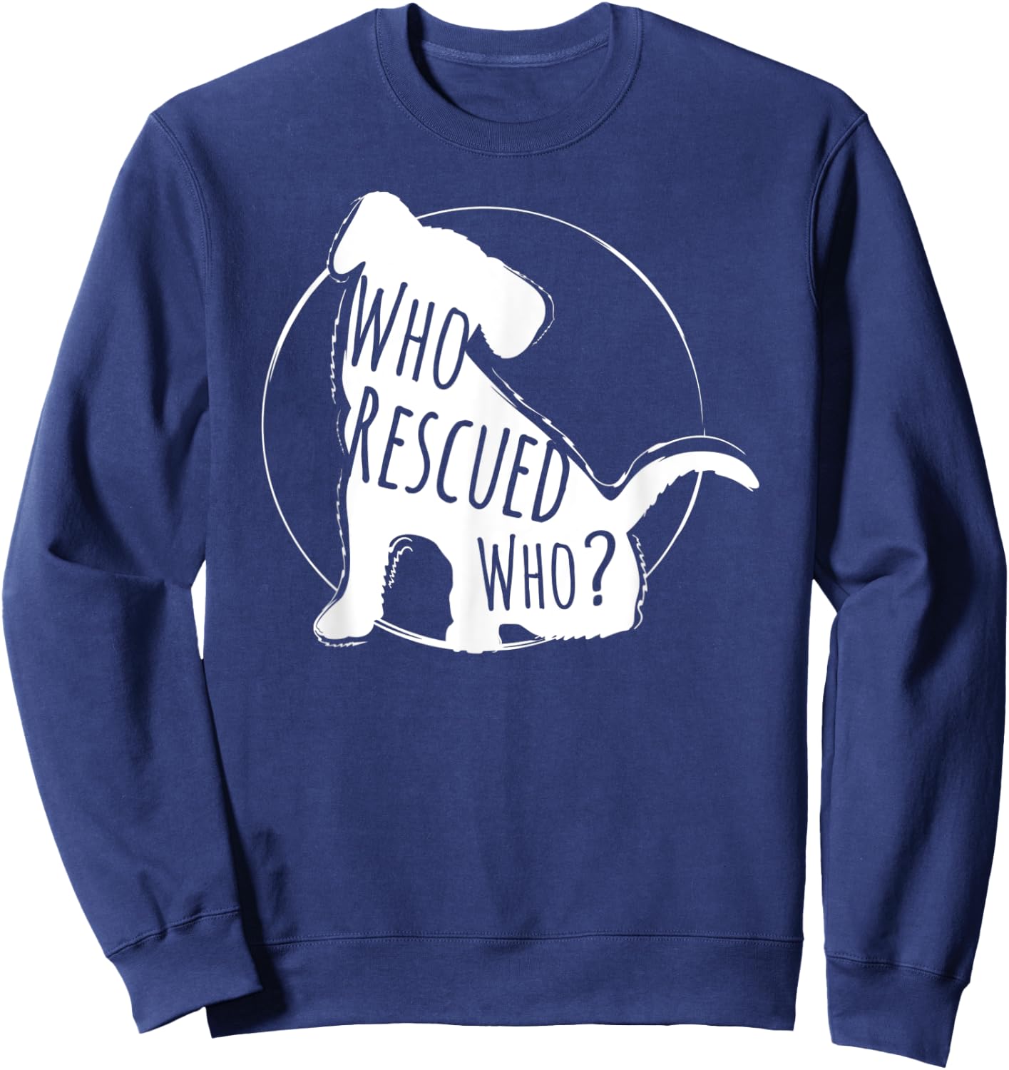 Who Rescued Who, Rescued Dog Lover Design Sweatshirt - Sweatshirt | Navy
