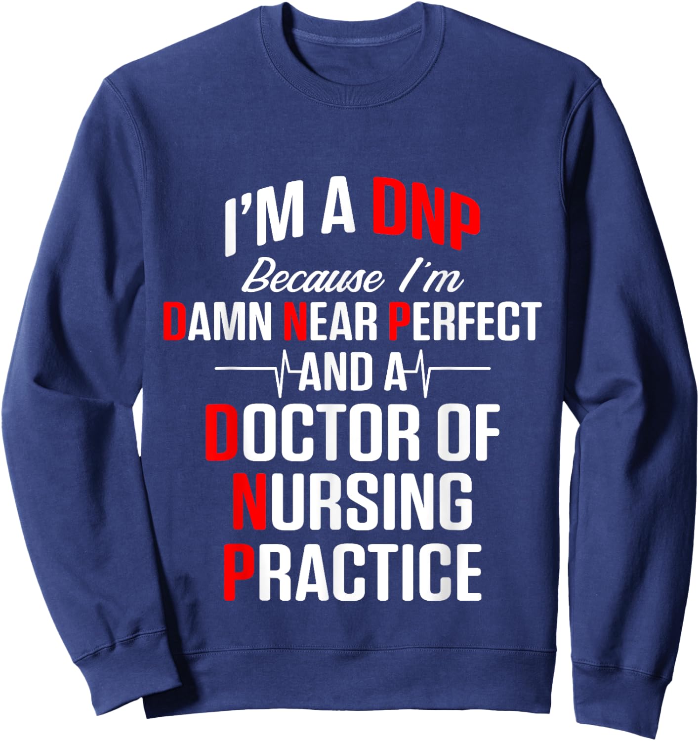 DNP Doctor of Nursing Practice Near Perfect RN Nurse Sweatshirt - Sweatshirt | Navy