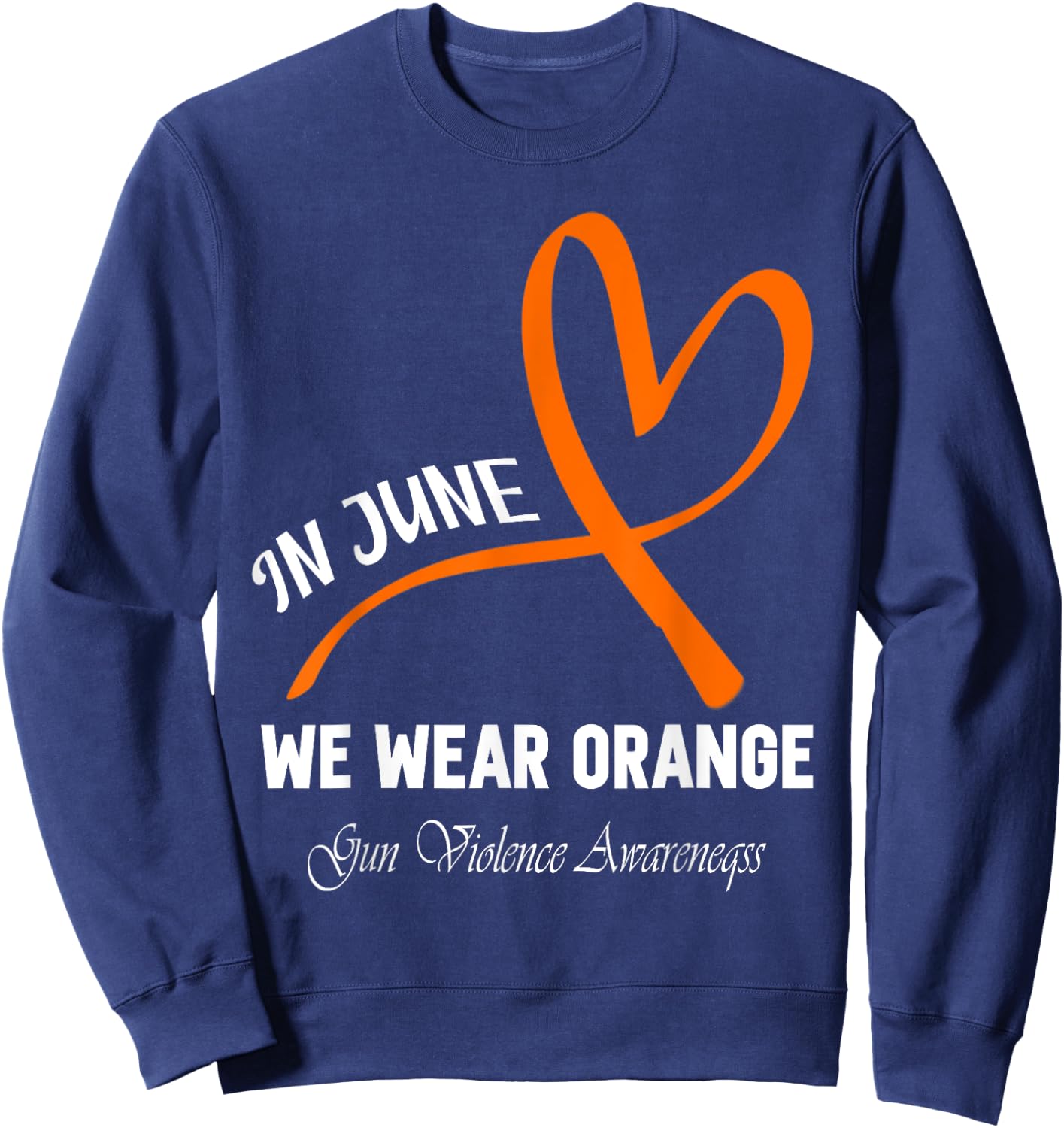 Heart In June We Wear Orange Gun Violence Awareness Ribbon Sweatshirt - Sweatshirt | Navy