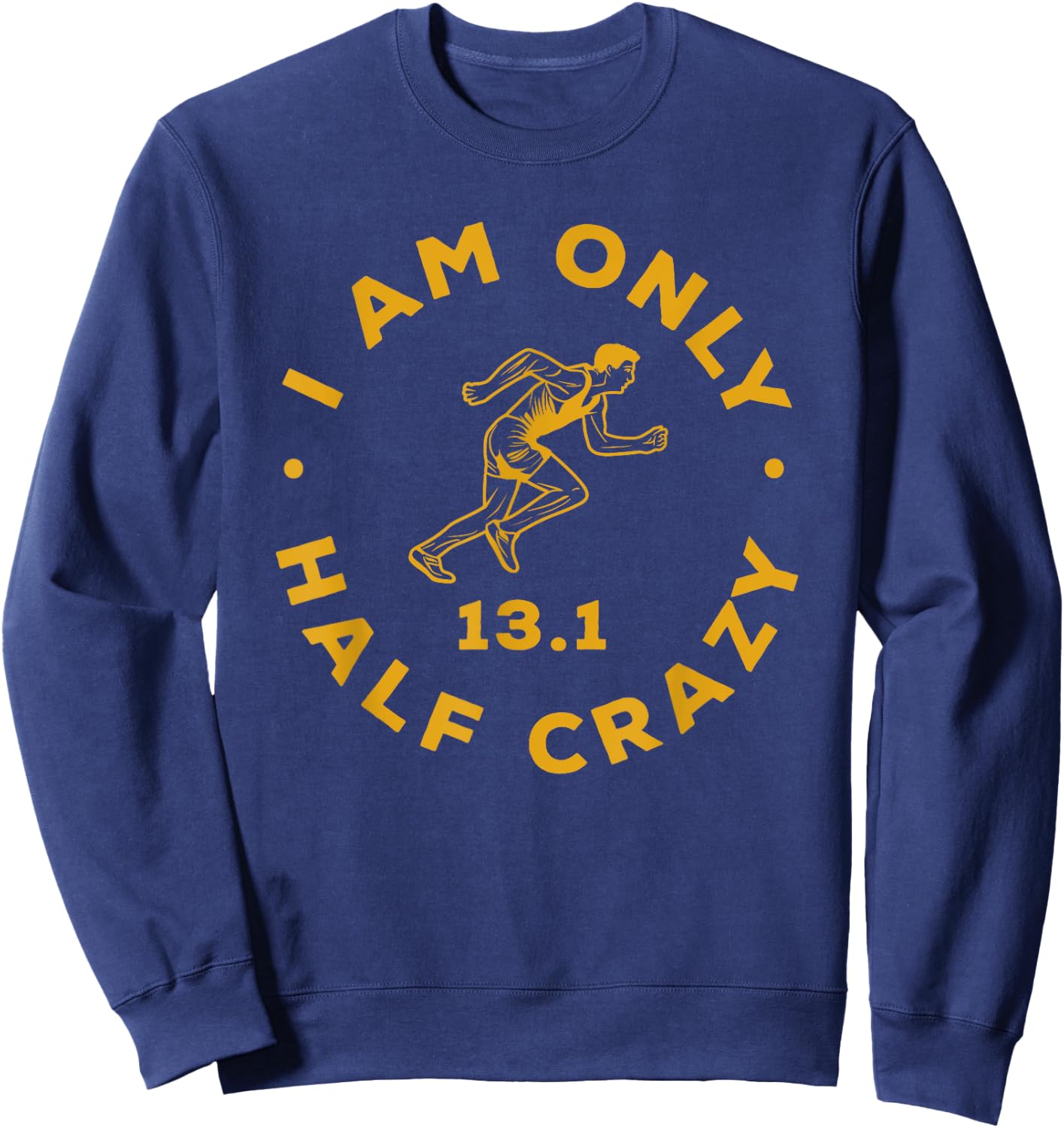 I Am Only Half Crazy 13.1 Funny Marathon Running Runner Sweatshirt - Sweatshirt | Navy