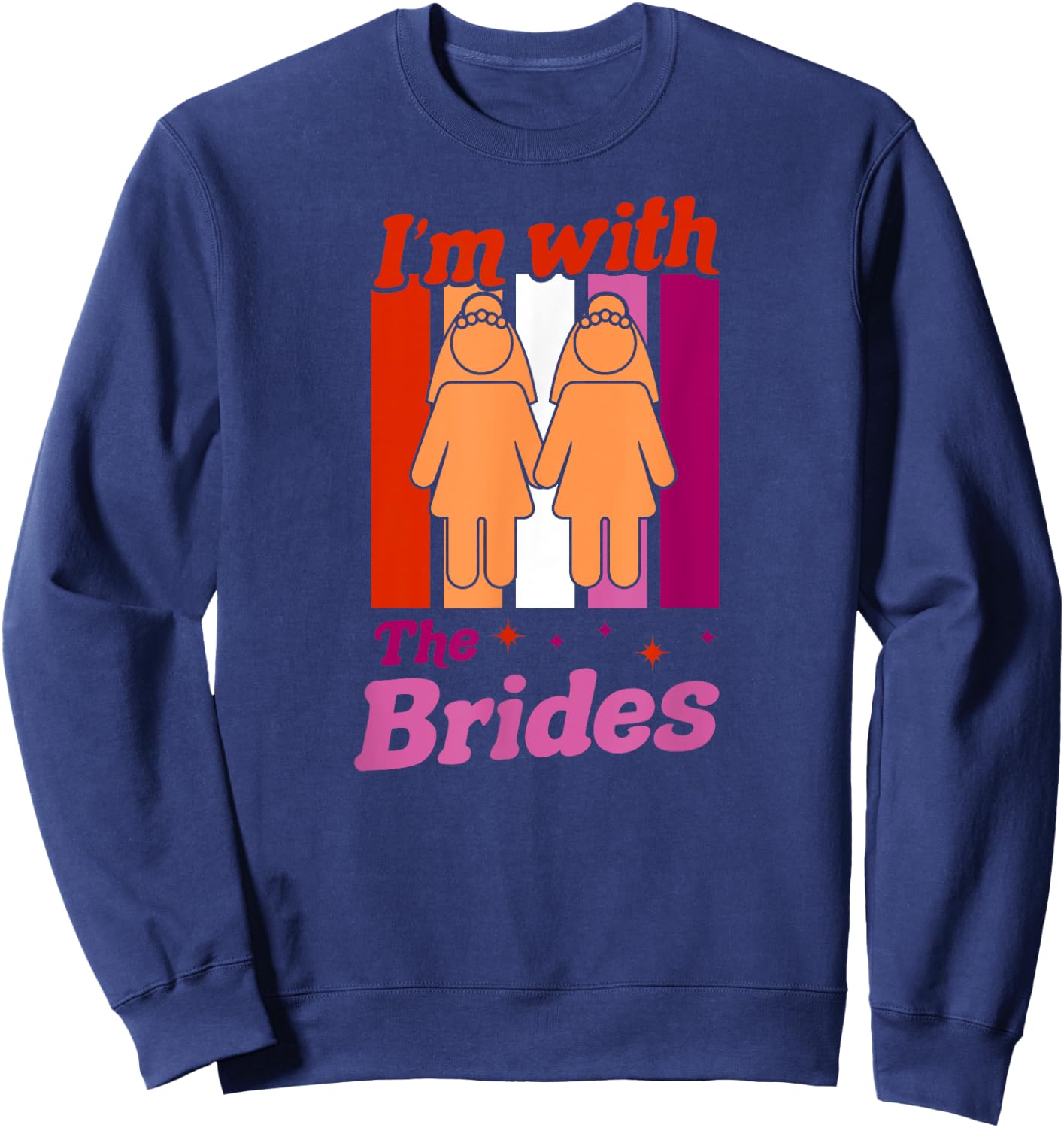 I'm With The Brides Gay Lesbian Bachelorette Wedding Party Sweatshirt - Sweatshirt | Navy