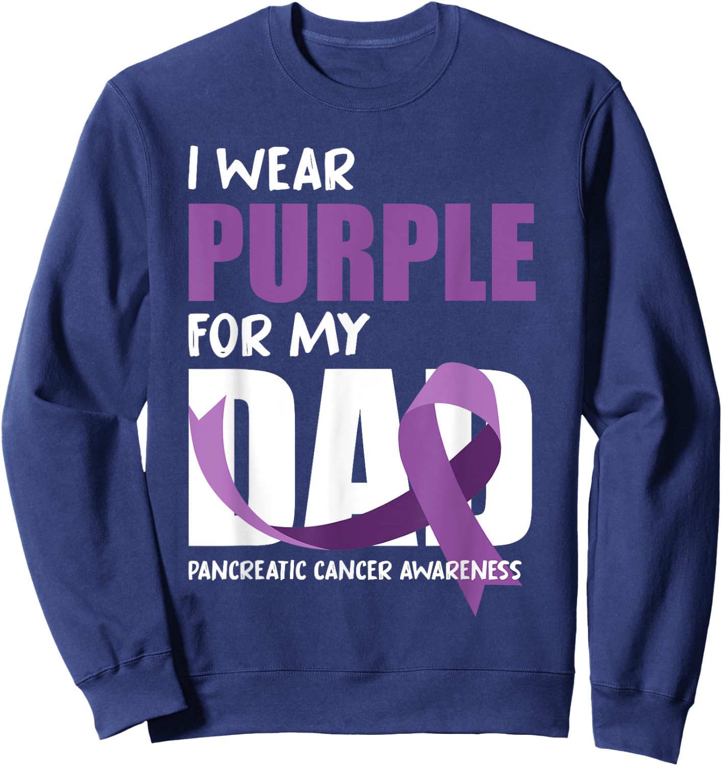 I Wear Purple For My Dad Pancreatic Cancer Awareness Sweatshirt - Sweatshirt | Navy