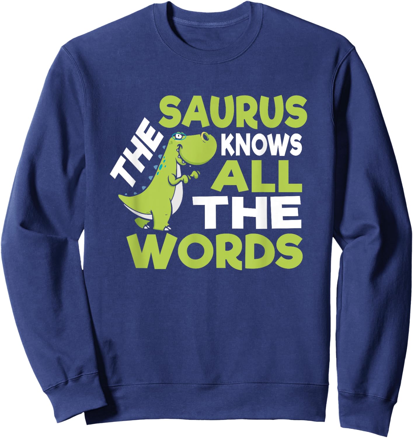 The Saurus Funny Thesaurus Pun Dinosaur Shirt Sweatshirt - Sweatshirt | Navy