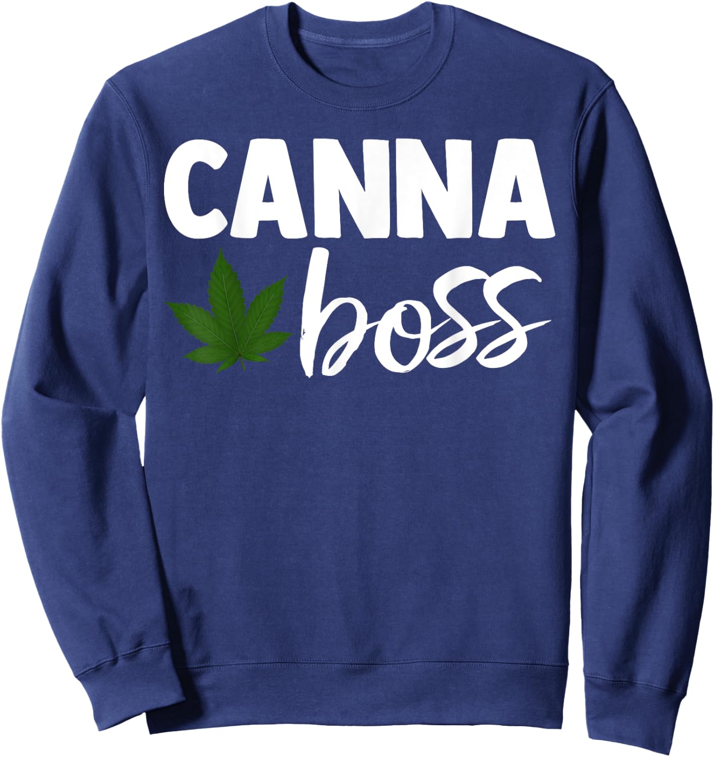 Canna Boss Cannabis Quote Weed Dealer Smoker Fun Gift Sweatshirt - Sweatshirt | Navy