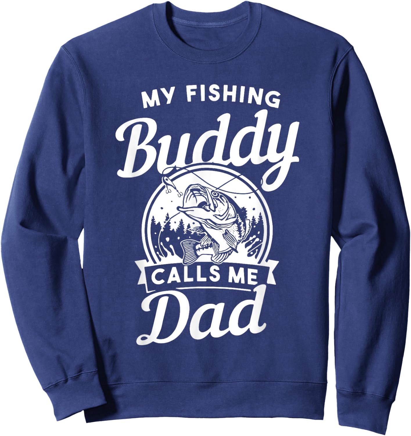 Fathers Day My Fishing Buddies Call Me Dad Men Wife Daughter Sweatshirt - Sweatshirt | Navy
