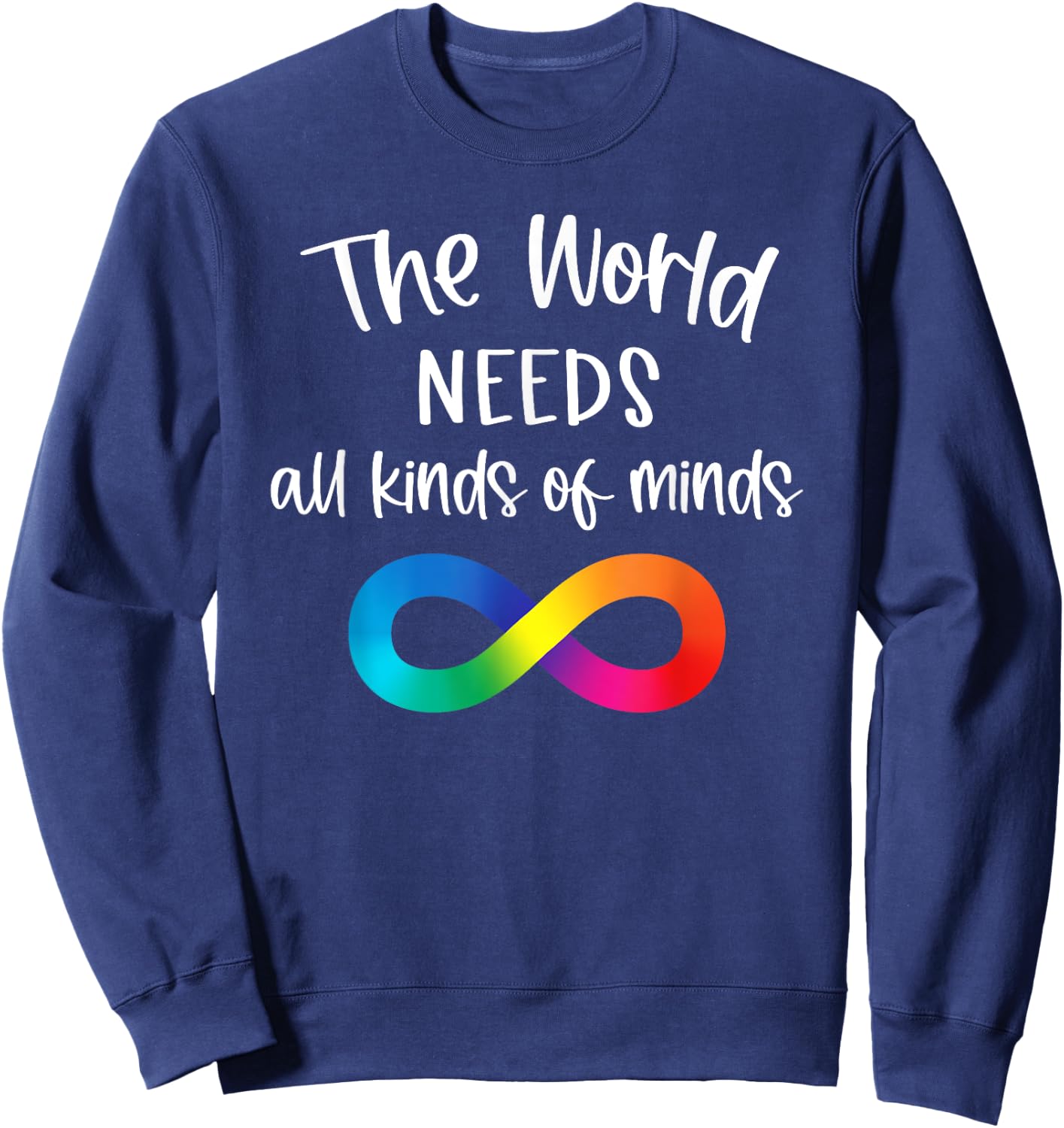 Infinity The World Needs All Kinds Of Minds Autism Fighter Sweatshirt - Sweatshirt | Navy