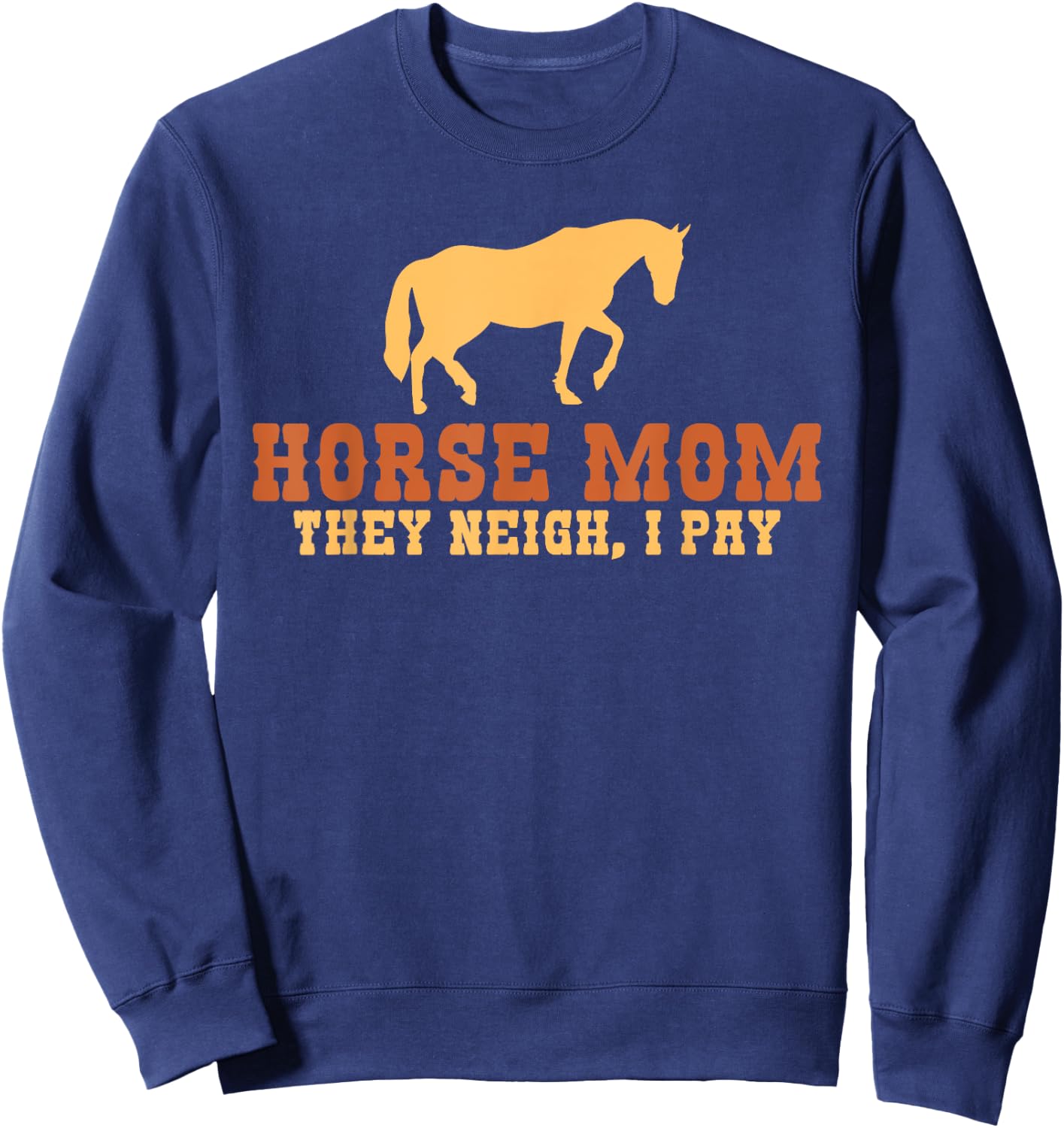 Horse Mom they neigh i pay Horse Riding Mom Sweatshirt - Sweatshirt | Navy