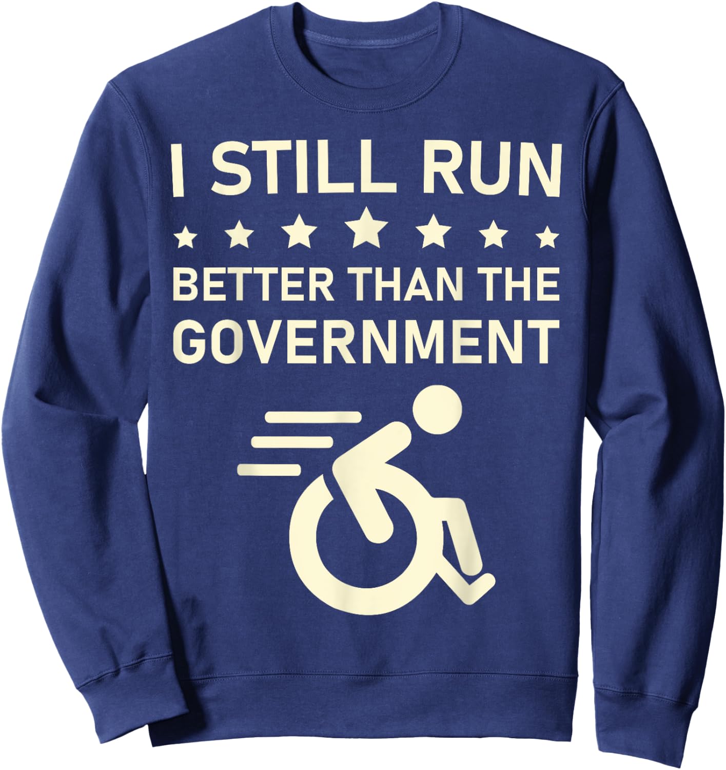 I Still Run Better Than The Government Political Wheelchair Sweatshirt - Sweatshirt | Navy