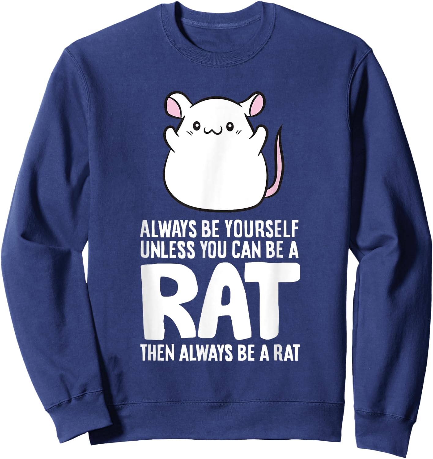 Always Be Yourself Unless You Can Be A Rat Sweatshirt - Sweatshirt | Navy