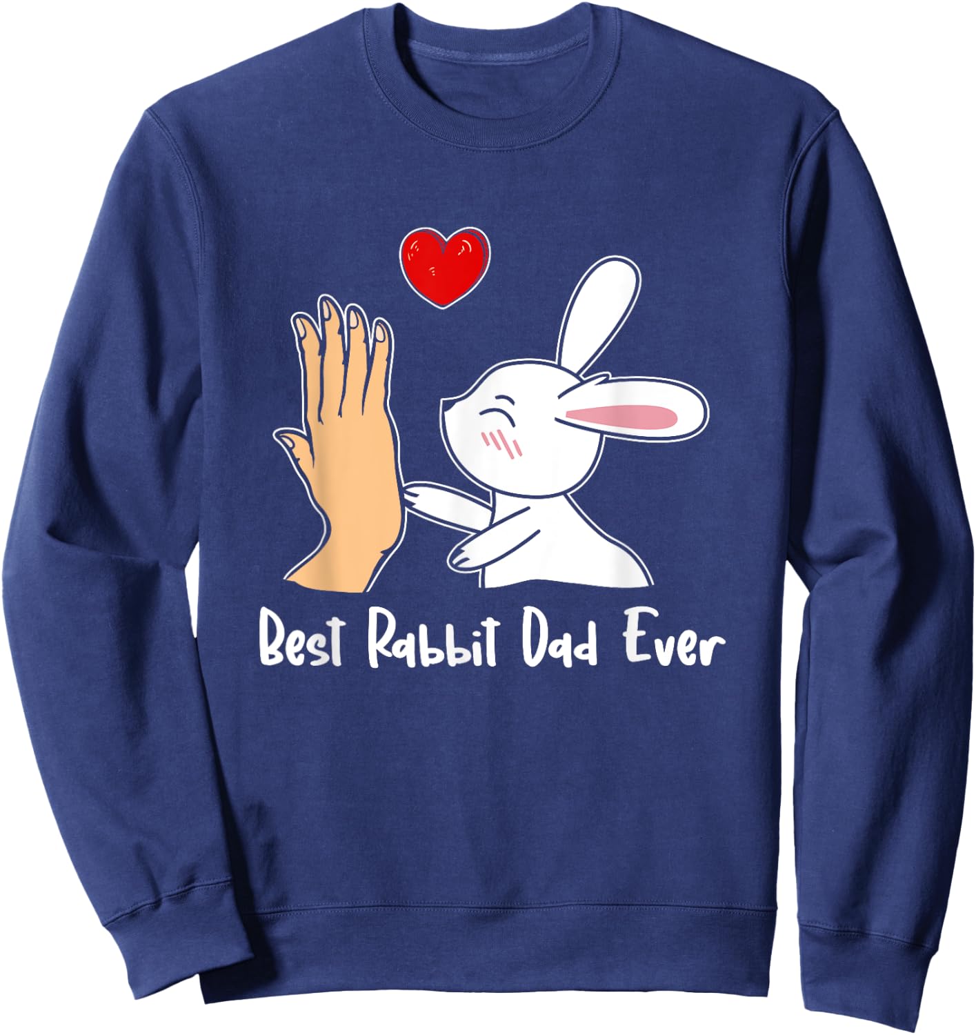 Best Rabbit Dad Ever Rabbit Lover Dad Best Dad Father's Day Sweatshirt - Sweatshirt | Navy