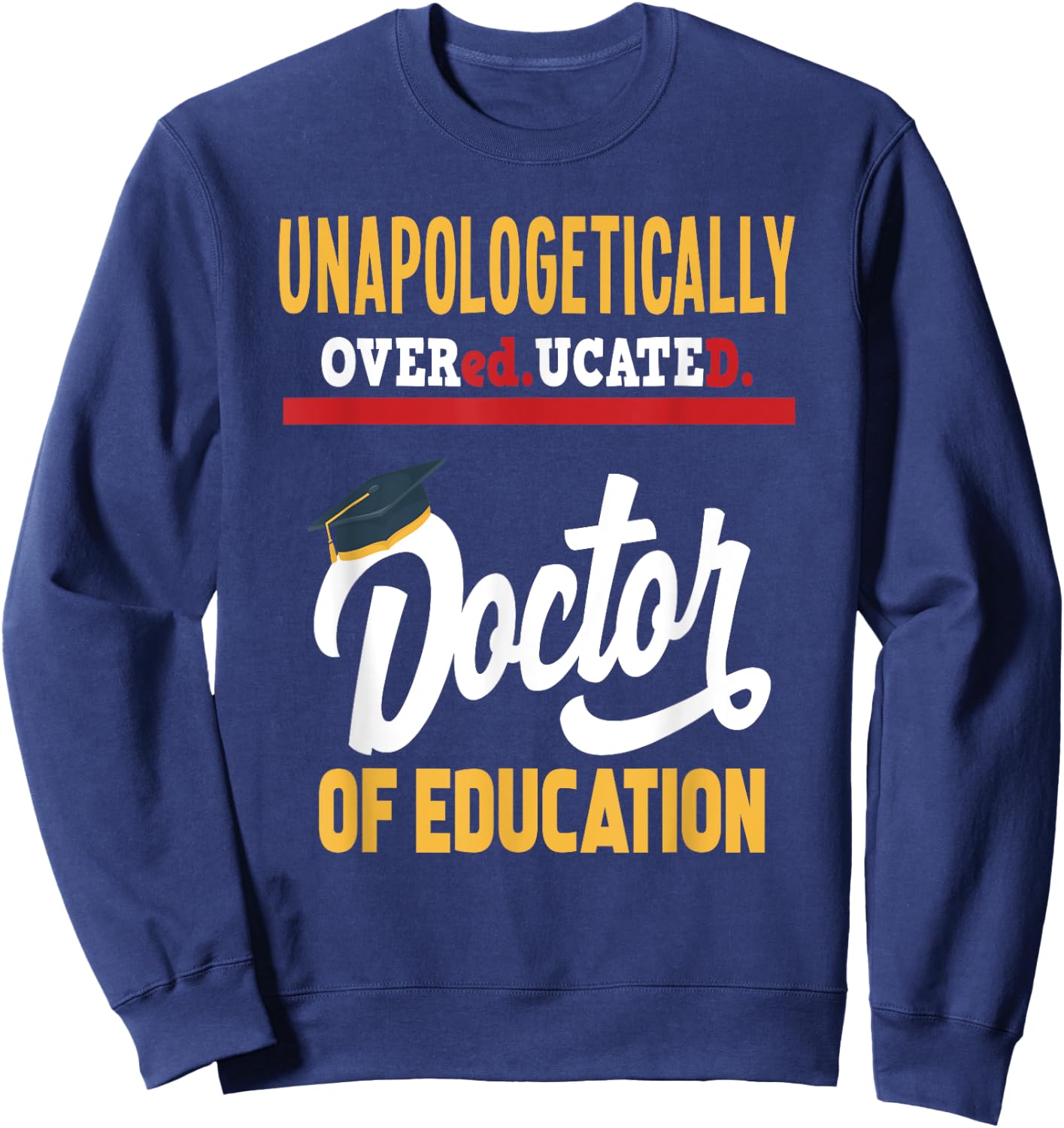 Doctor of Education - Funny Doctorate Graduation Sweatshirt - Sweatshirt | Navy