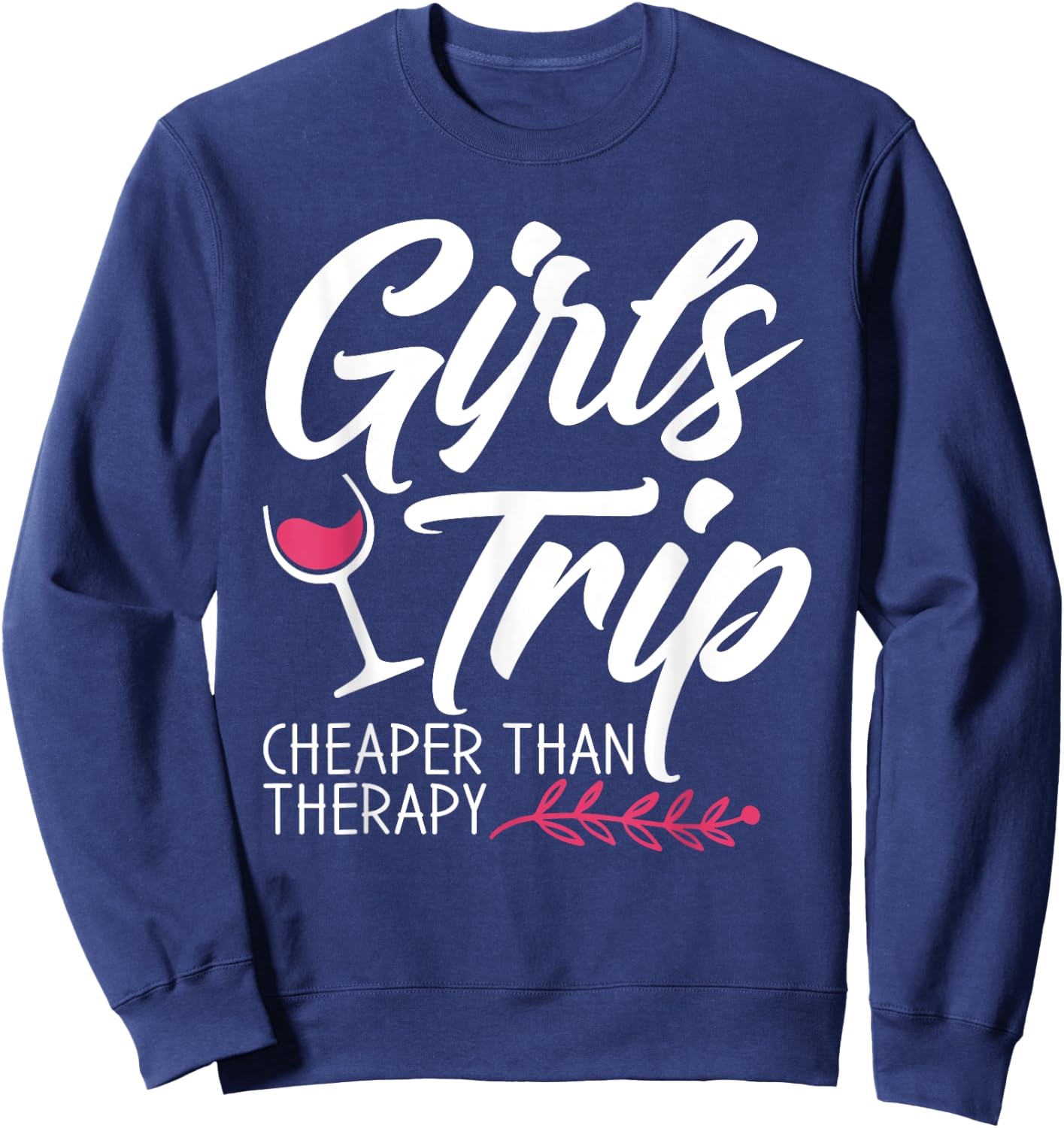 Girls Trip Cheaper Than A Therapy 2021 Fun Party Wine Sweatshirt - Sweatshirt | Navy
