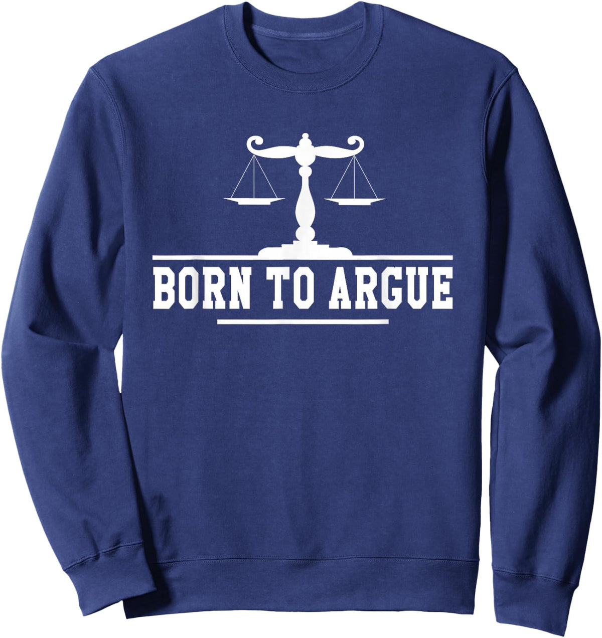 Born To Argue Lawyer Lawyer Lawyer Sweatshirt - Sweatshirt | Navy