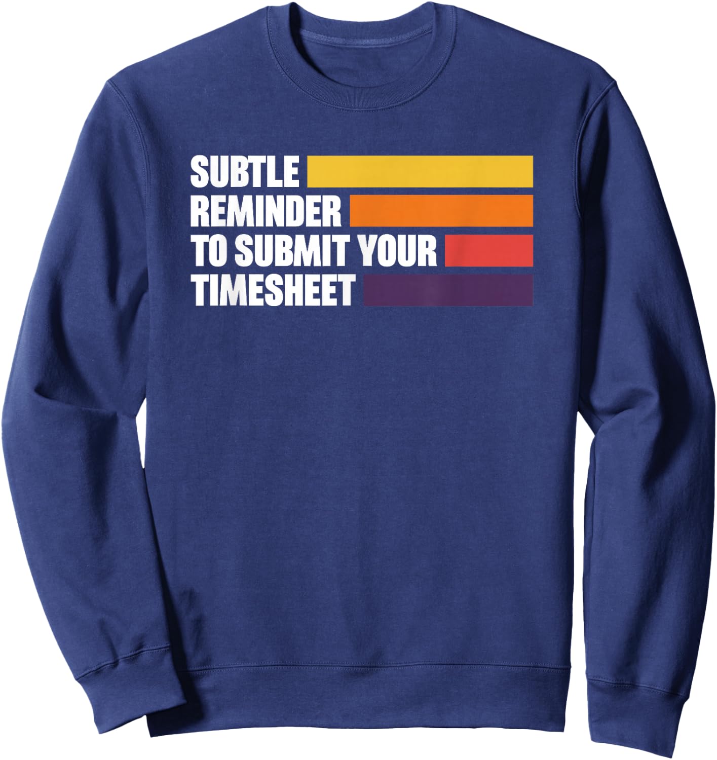 Subtle Reminder To Submit Your Timesheet Sweatshirt - Sweatshirt | Navy