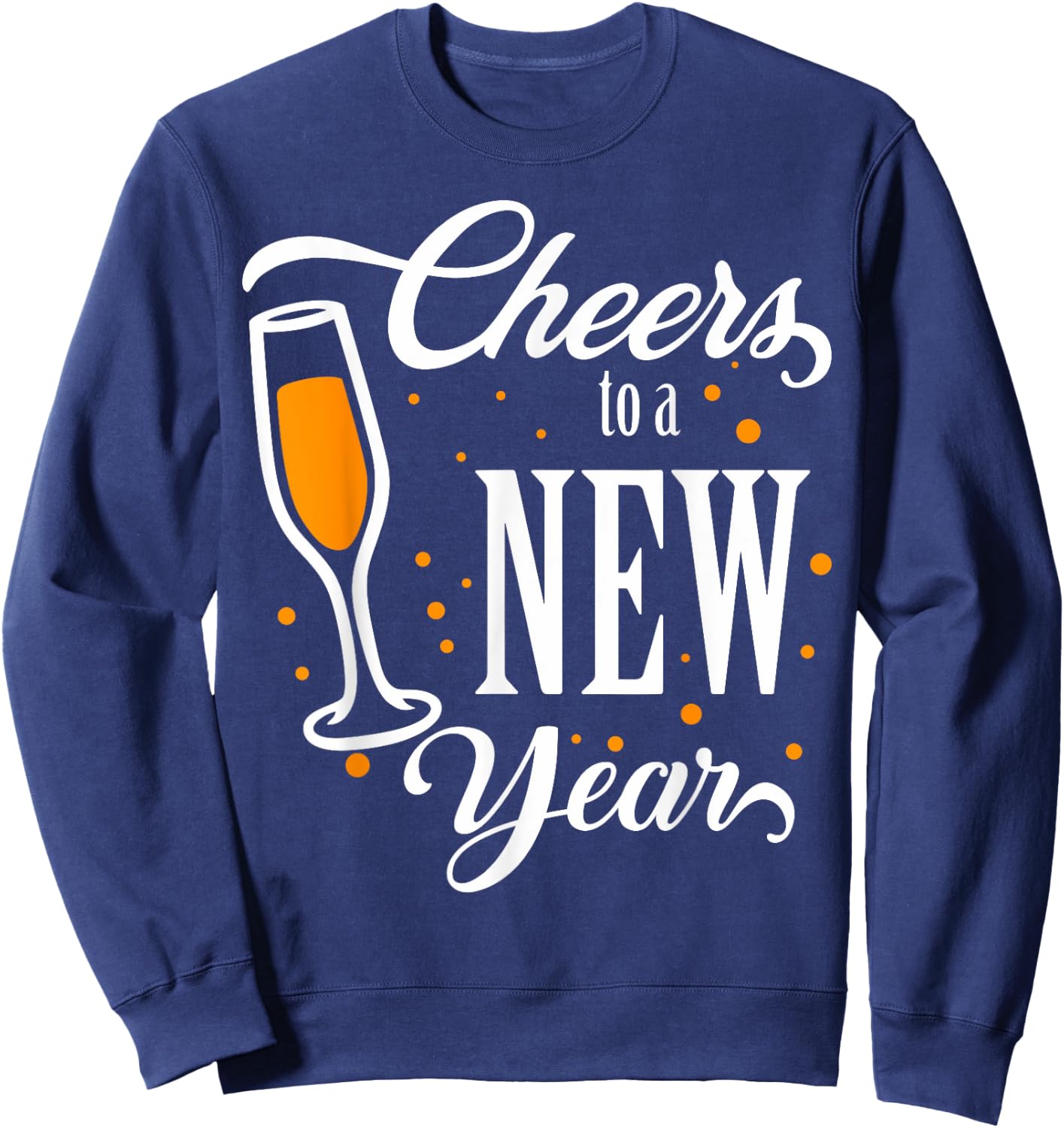 Happy New Years Cheers To A New Year Holidays Celebration Sweatshirt - Sweatshirt | Navy