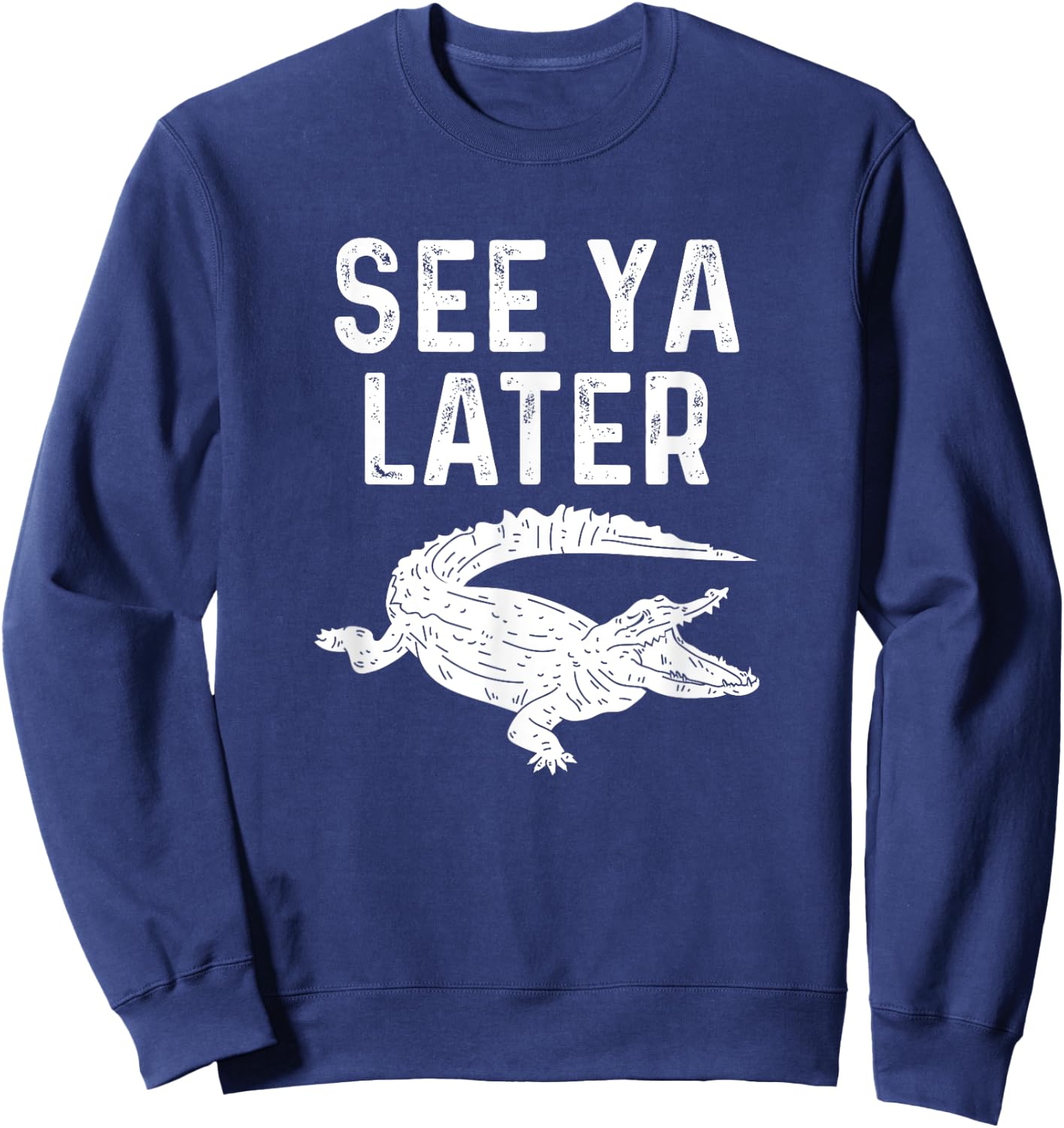 See Ya Later Alligator Funny Animal Pun Crocodile Sweatshirt - Sweatshirt | Navy