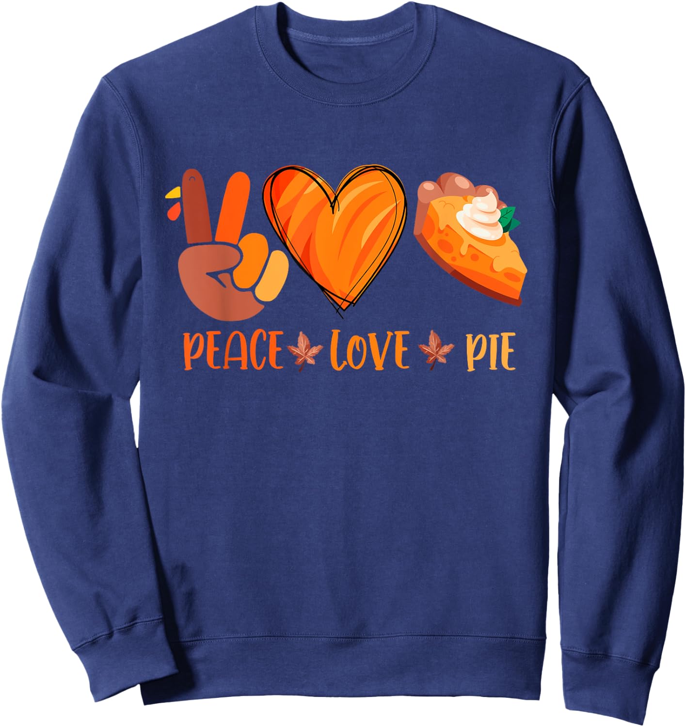 Peace Love Pumpkin Pie Turkey Thanksgiving Day Fall Autumn Sweatshirt - Sweatshirt | Navy