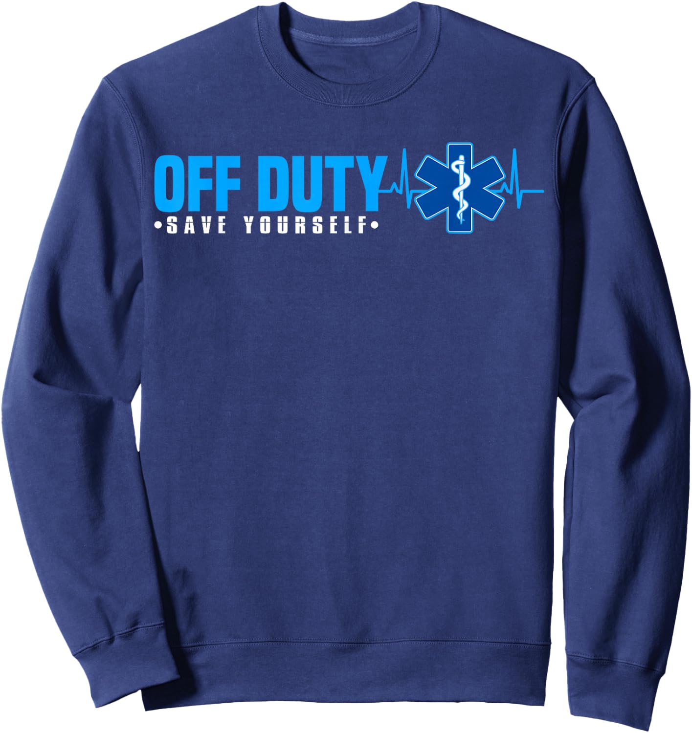 EMT Off Duty Save Yourself Funny EMS Sweatshirt - Sweatshirt | Navy