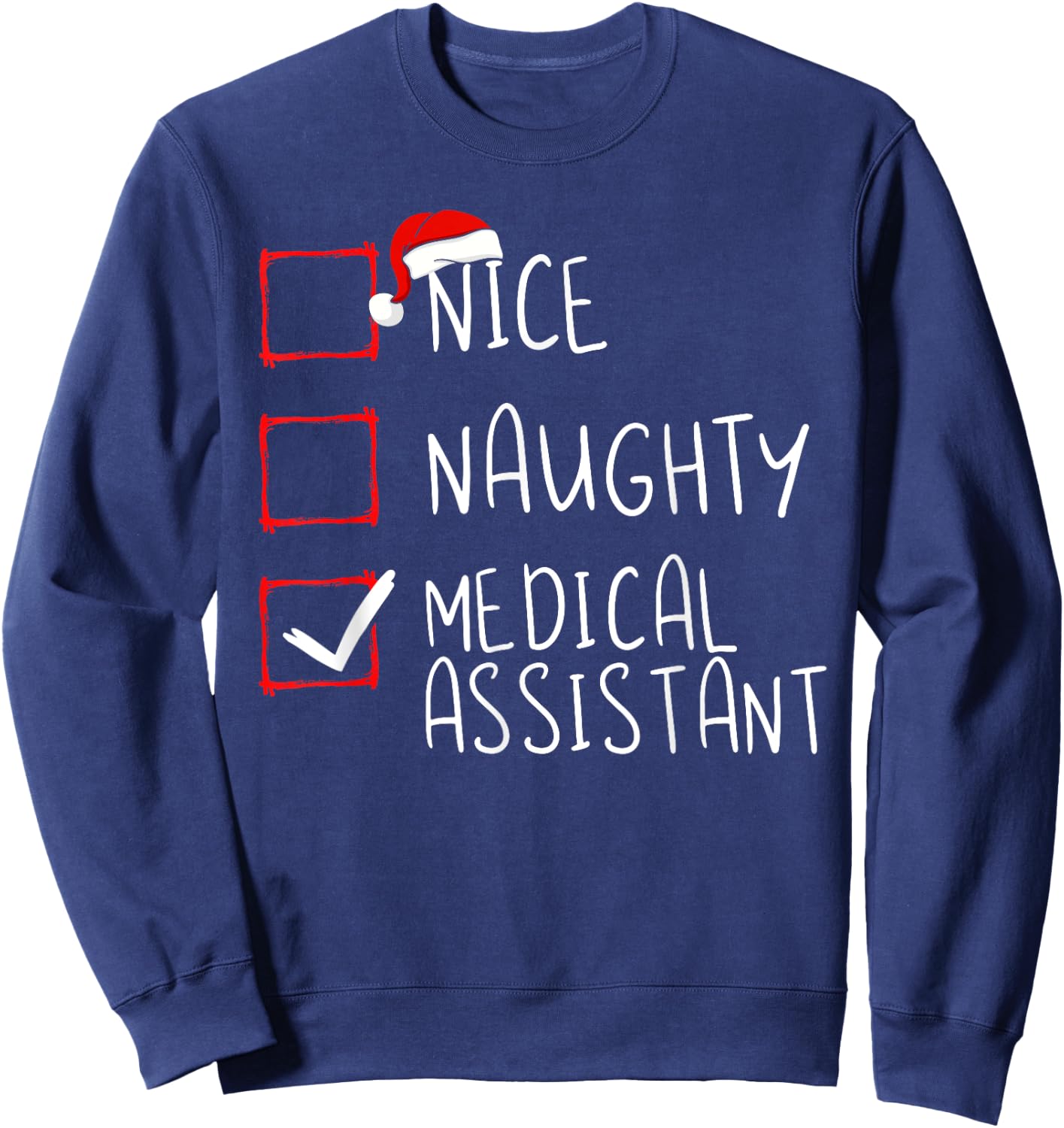 Nice Naughty Medical Assistant Christmas List Santa Claus Sweatshirt - Sweatshirt | Navy