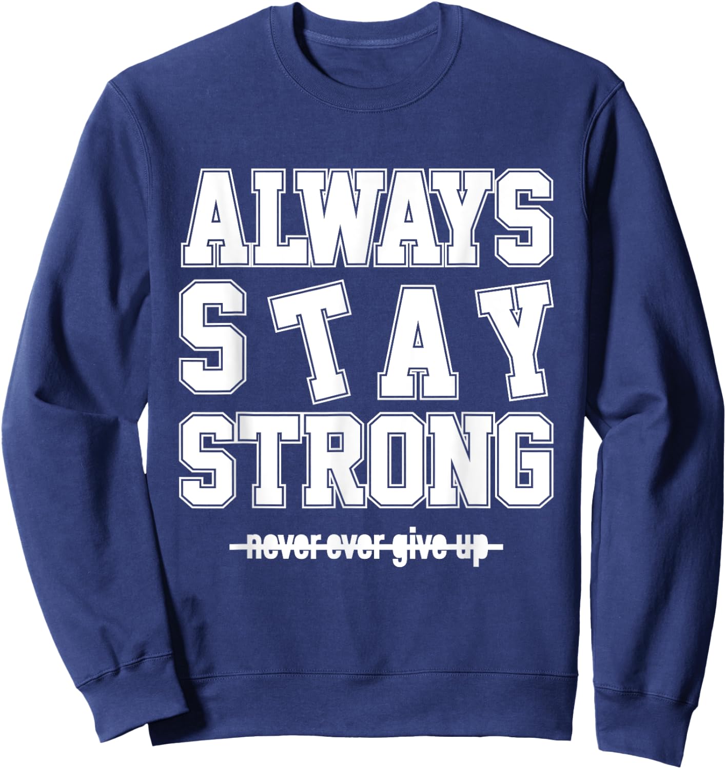Always Stay Strong Cool Illustration Quotes Graphic Designs Sweatshirt - Sweatshirt | Navy