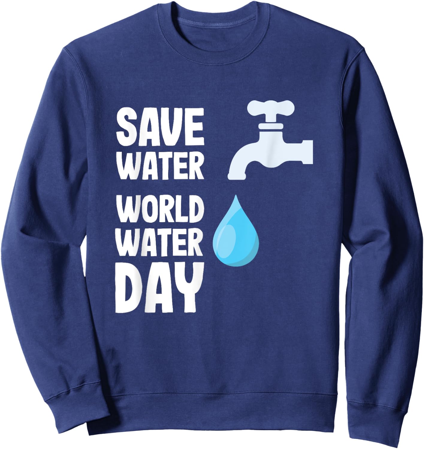 International World Water day Save Water World Water Day Sweatshirt - Sweatshirt | Navy